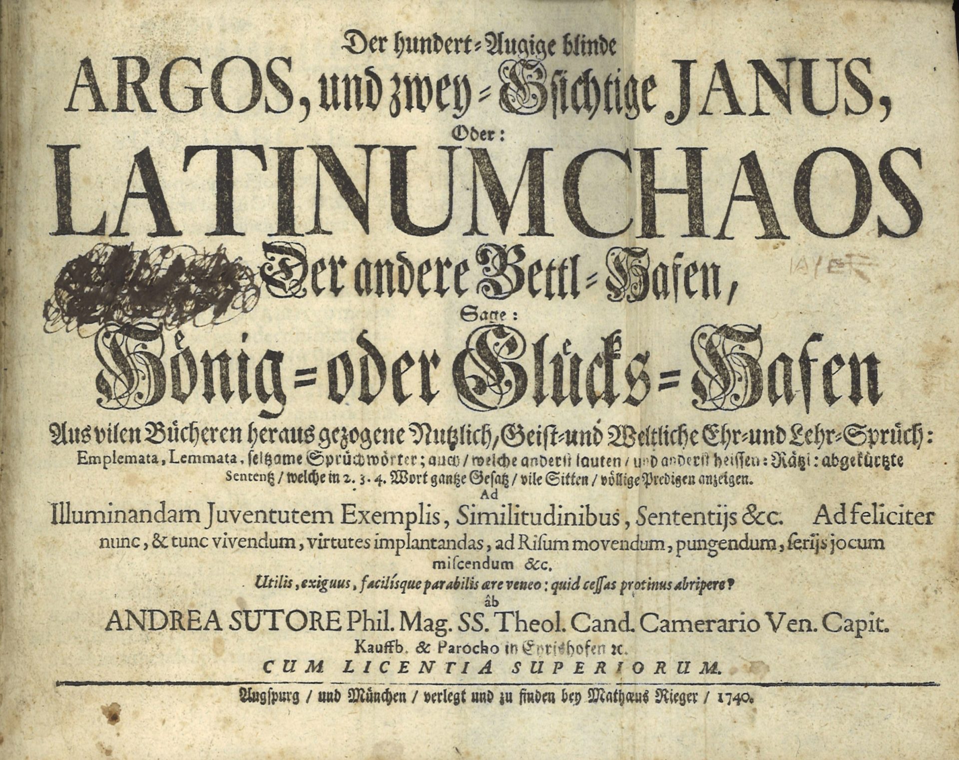 Der hundert-augige blinde Argos und zwei-gesichtige Janus oder latinum Chaos der andere Bettl-Hafen, Sage : Hönig- oder Glücks-Hafen aus vilen Bücheren heraus gezogene Nutzlich, Geist- und Weltliche Ehr- und Lehr-Sprüch