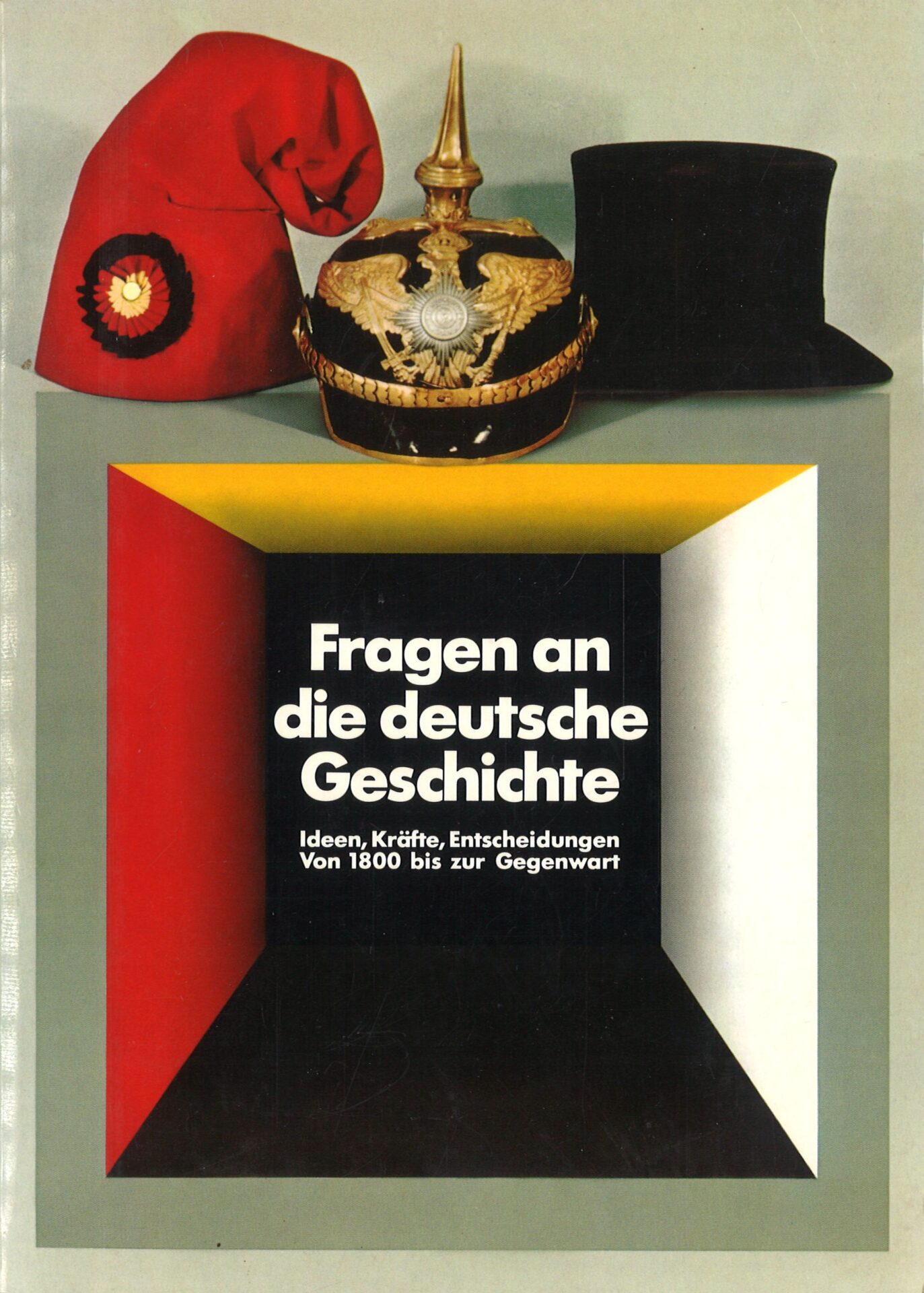 Fragen an die deutsche Geschichte - Ideen, Kräfte, Entscheidungen von 1800 bis zur Gegenwart - Interrogeons l'Histoire de l'Allemagne - Les idées, les forces, les décisions de la fin du XVIIIe siècle à nos jours