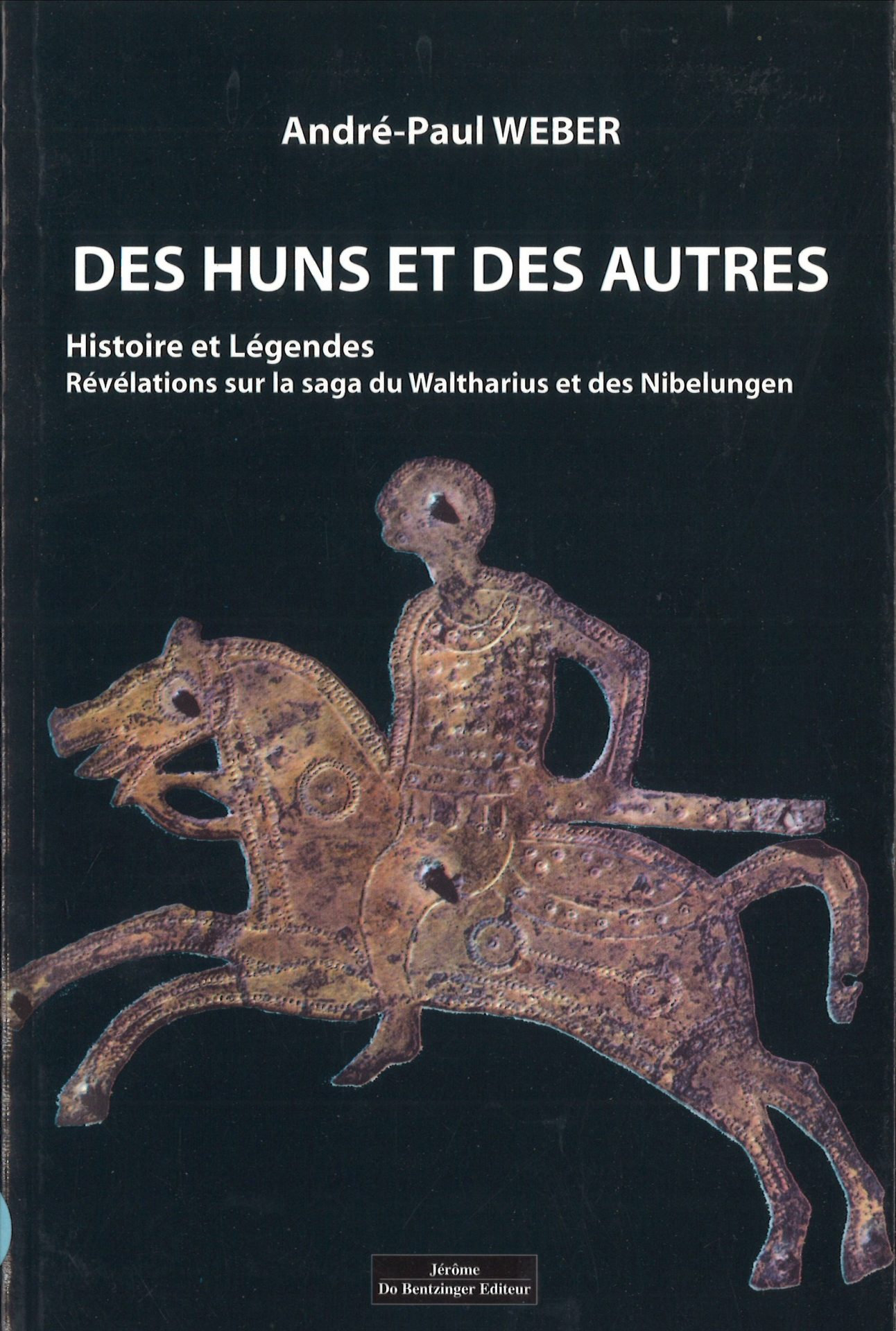 Des Huns et des autres - Histoire et légendes : Révélations sur la saga du Waltharius et des Nibelungen