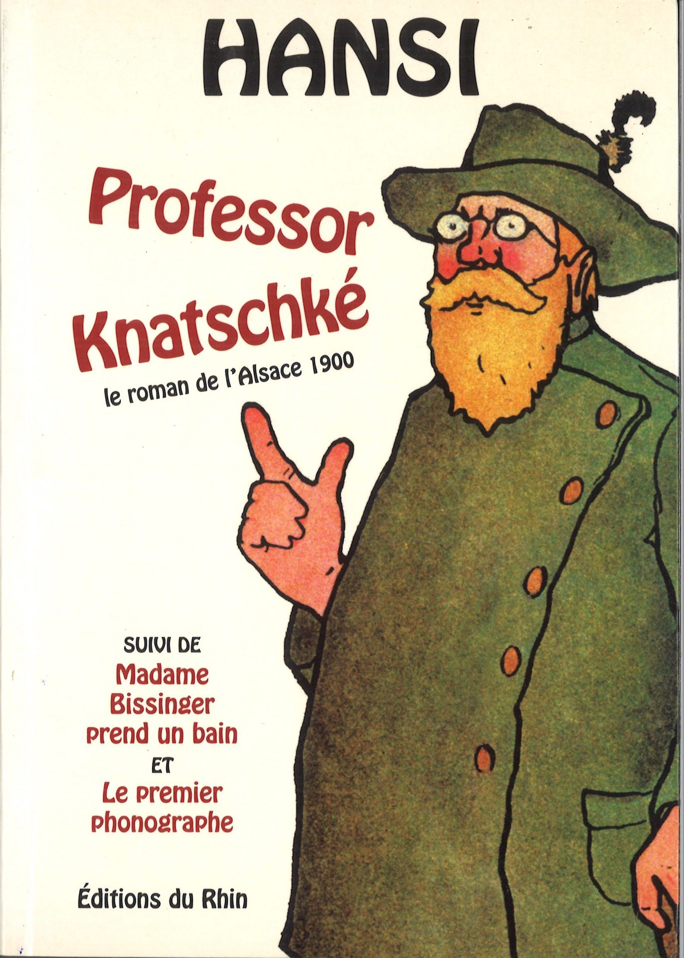 Professor Knatschké - Le roman de l'Alsace 1900 - suivi de : Madame Bissinger prend un bain ; et : le premier phonographe