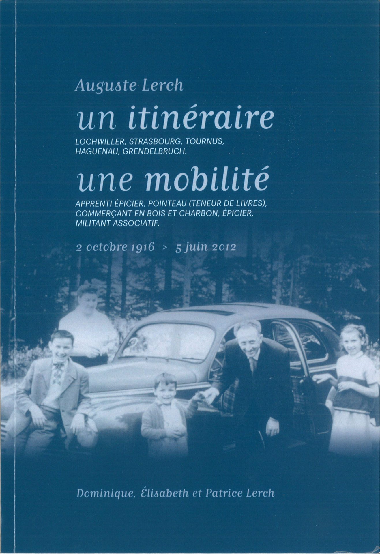 Auguste Lerch - Un itinéraire : Lochwiller, Strasbourg, Tournus, Haguenau, Grenselbruch - Une mobilité : apprenti épicier, pointeau (teneur de livres), commerçant en bois et charbon, épicier, militant associatif - 2 octobre 1916-5 juin 2012