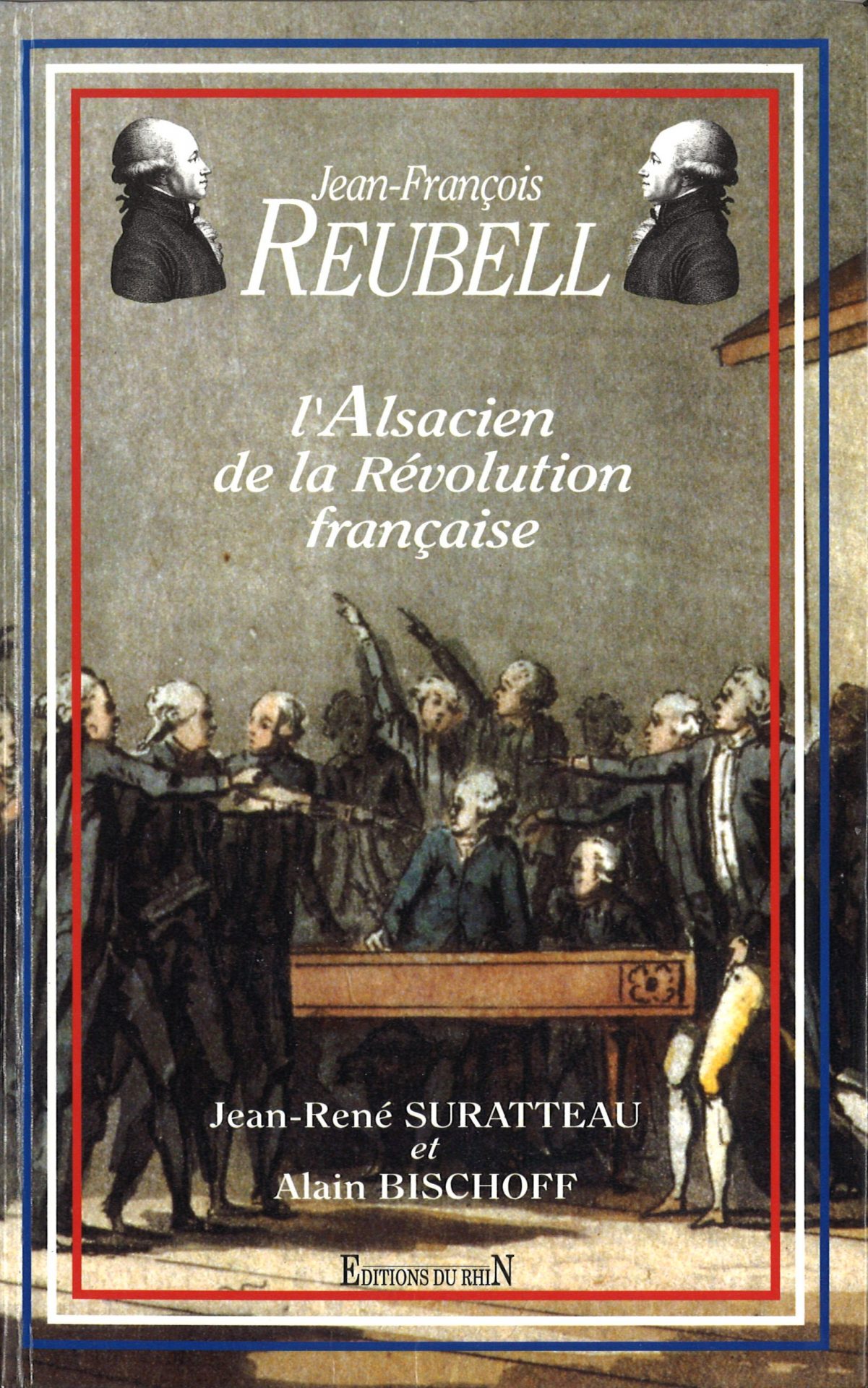Jean-François REUBELL - L'Alsacien de la Révolution Française