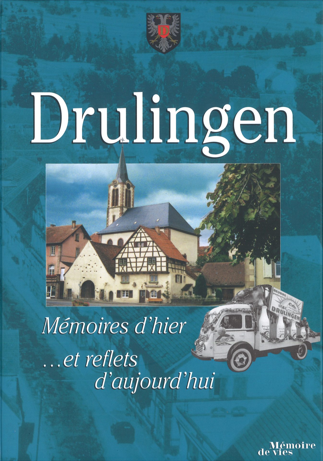 Drulingen - Mémoires d'hier... et reflets d'aujourd'hui - Mémoire de vies