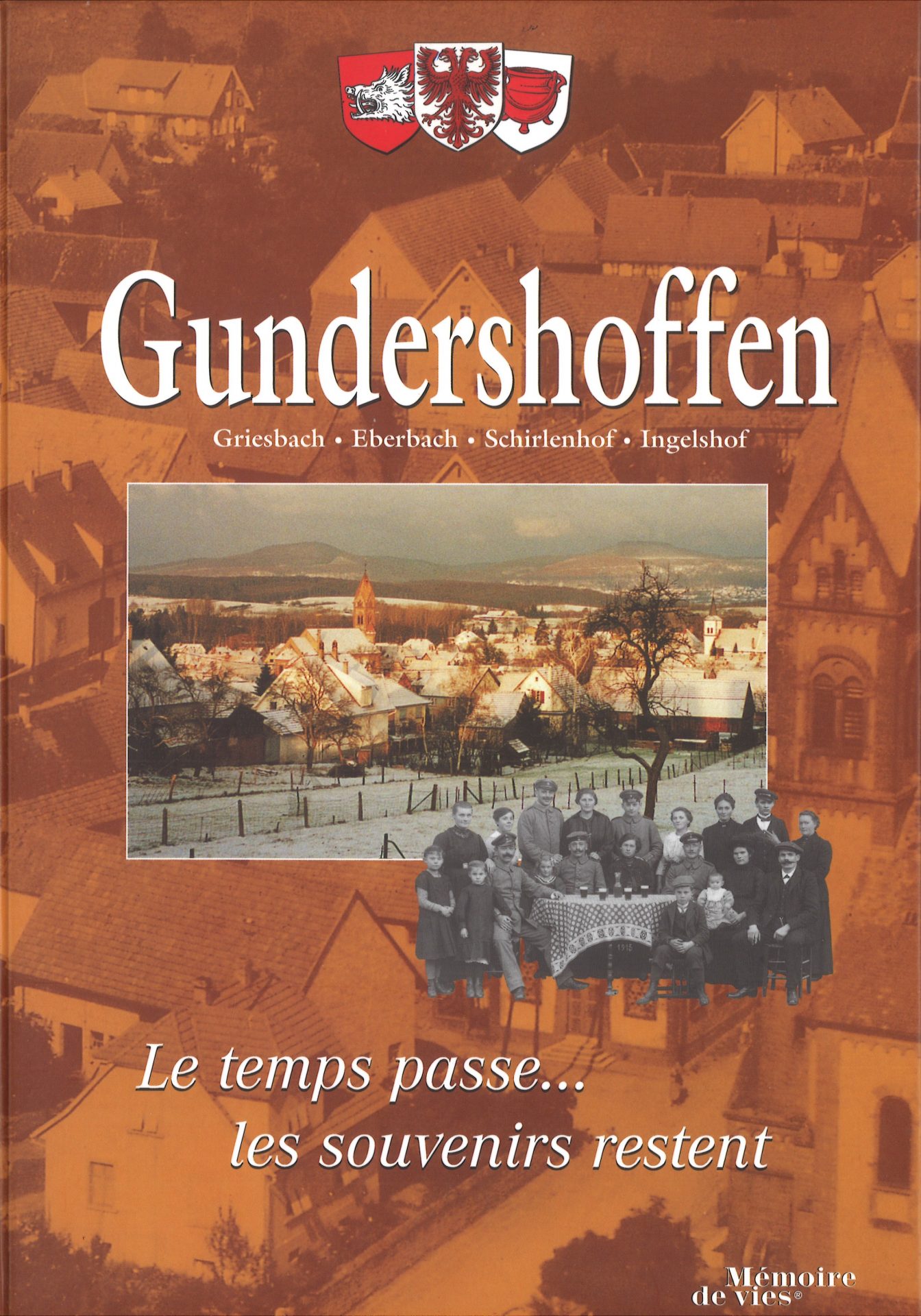 Gundershoffen - Griesbach, Eberbach, Schirlenhof, Ingelshof - Le temps passe... les souvenirs restent - Mémoire de vies
