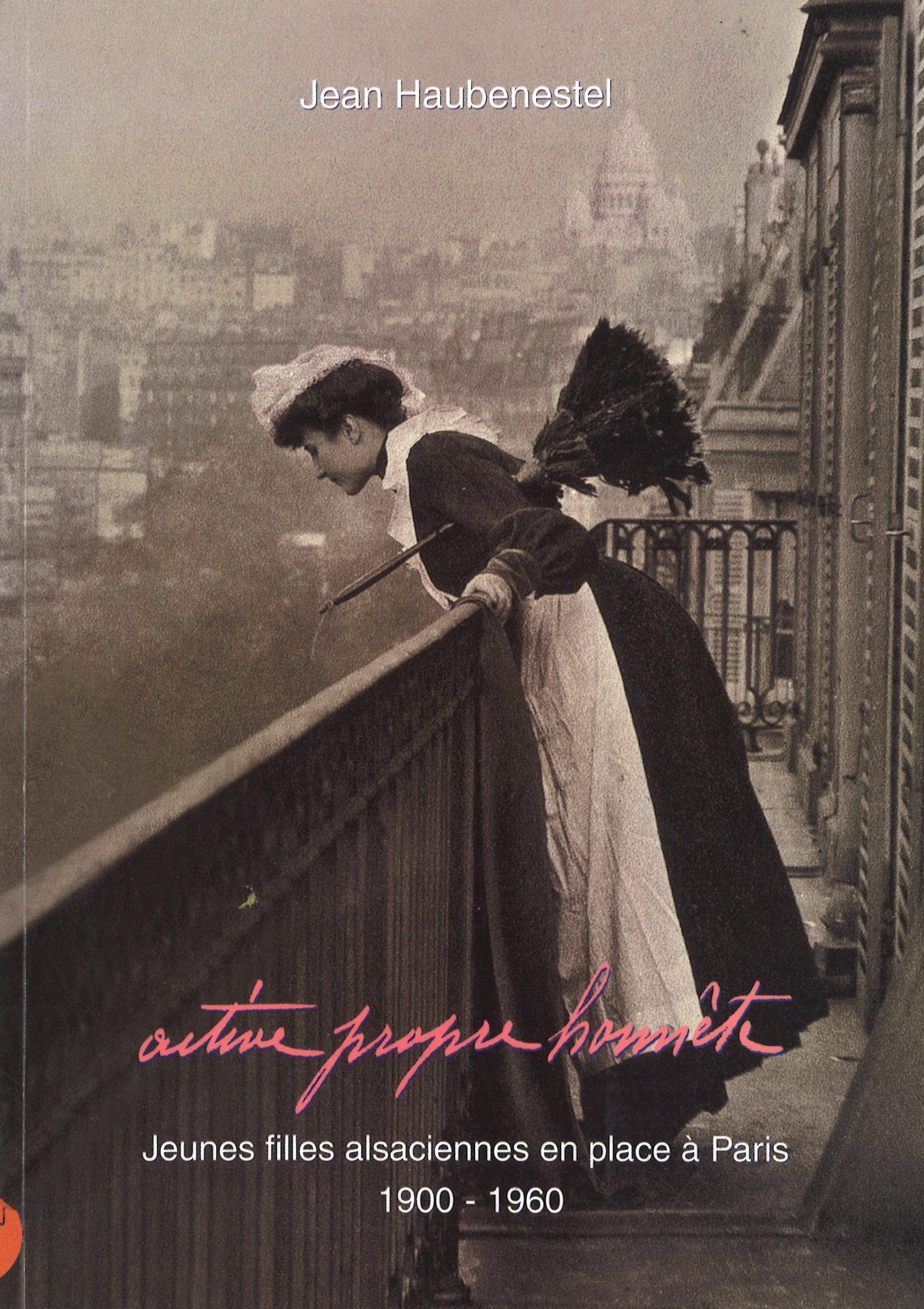 Active, propre, honnête - Jeunes filles alsaciennes en place à Paris 1900-1960