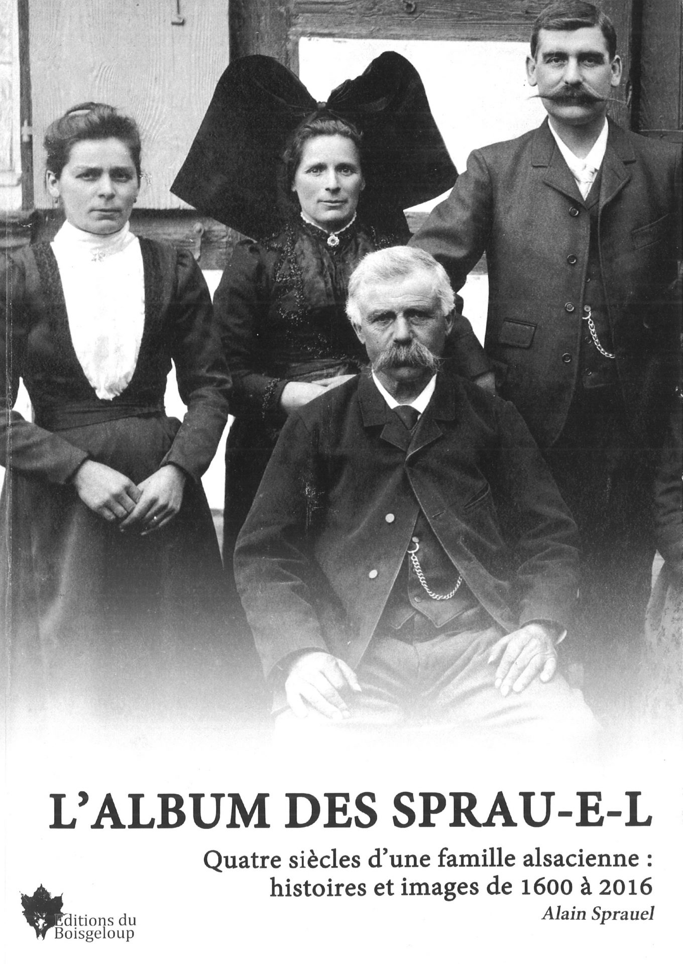 L'album des SPRAU-E-L - Quatre siècles d'une famille alsacienne : histoires et images de 1600 à 2016