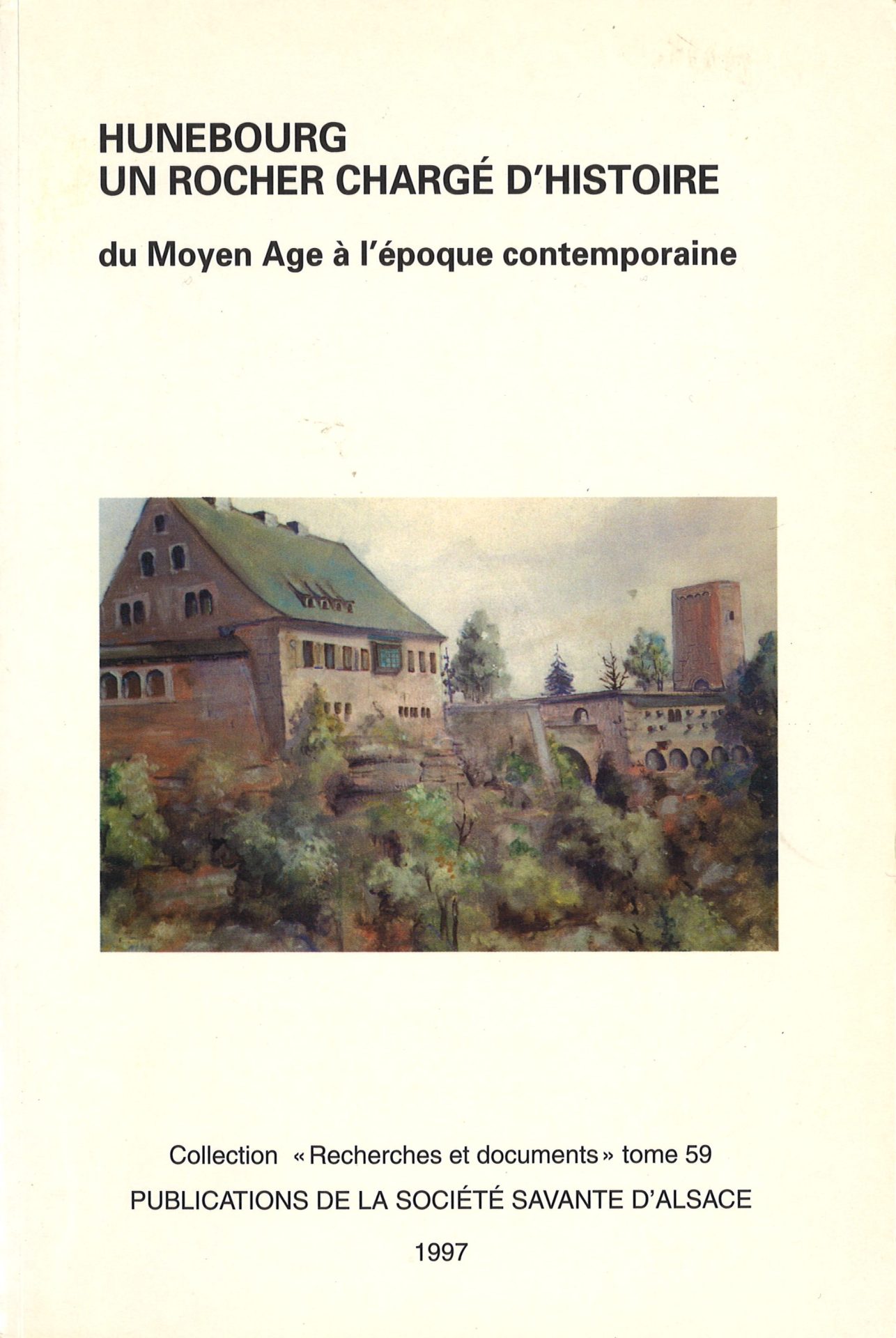 Hunebourg - Un rocher chargé d'histoire du Moyen Age à l'époque contemporaine - Société Savante d'Alsace, Recherches et documents tome 59
