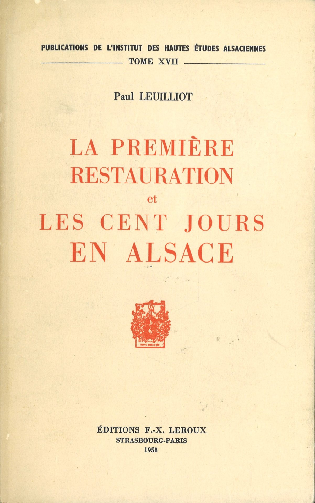 La première Restauration et les Cents Jours en Alsace - Publications de l'Institut des Hautes Etudes alsaciennes : tome XVII