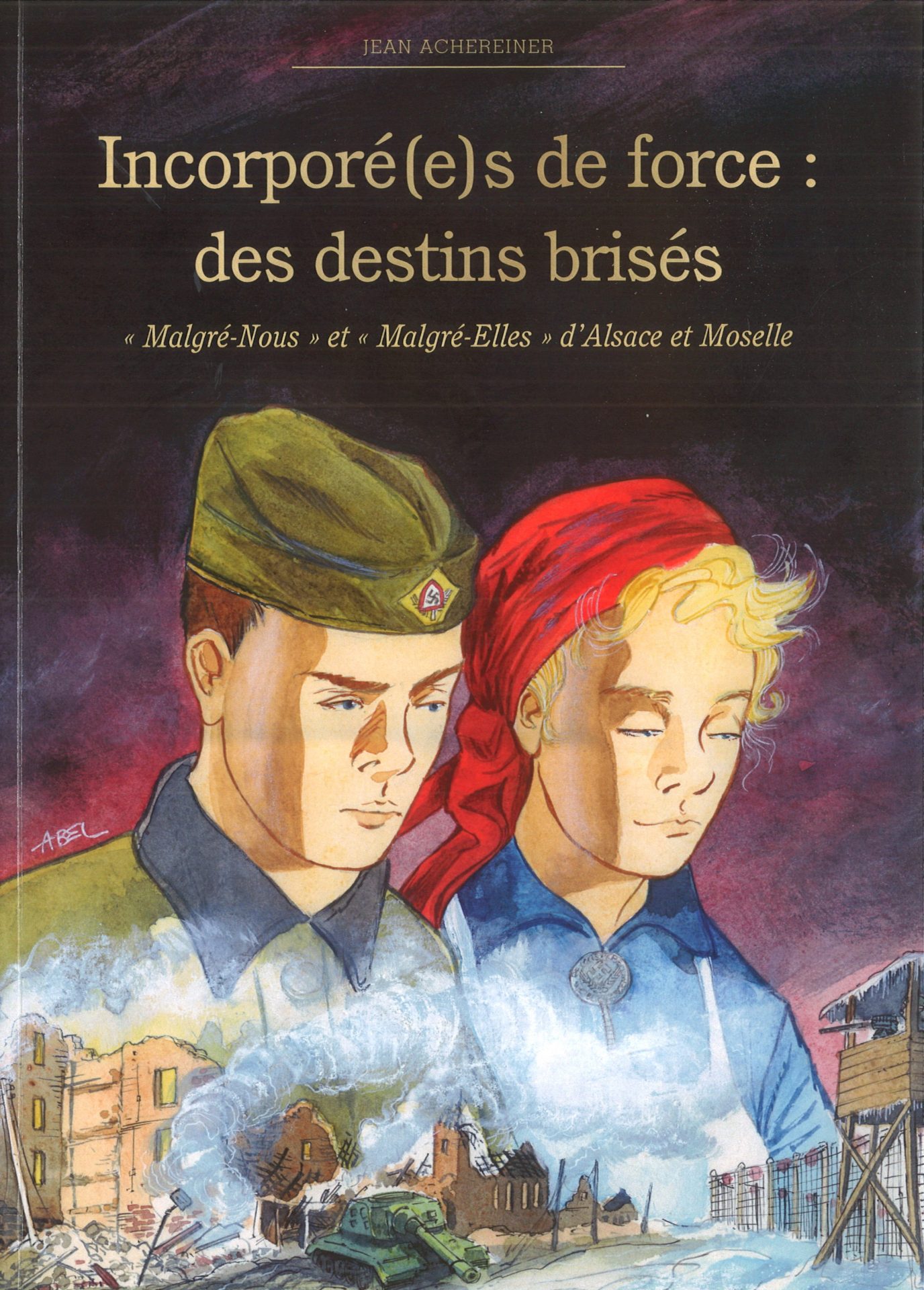 Incorporé(e)s de force : des destins brisés - Malgré-nous et malgré-elles d'Alsace et Moselle
