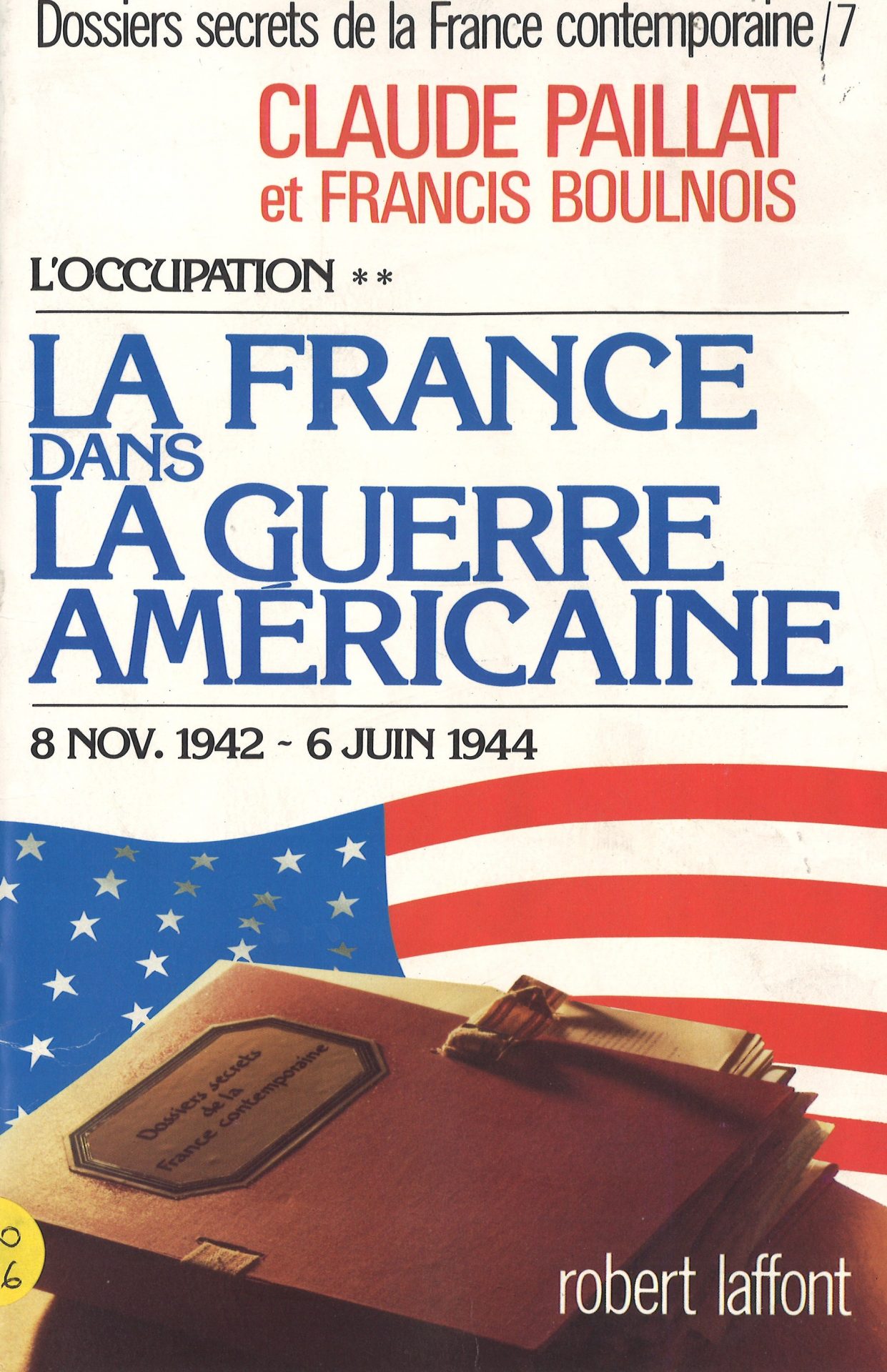 L'occupation - La France dans la guerre américaine - 8 nov. 1942 - 6 juin 1944 - Dossiers secrets de la France contemporaine n° 7