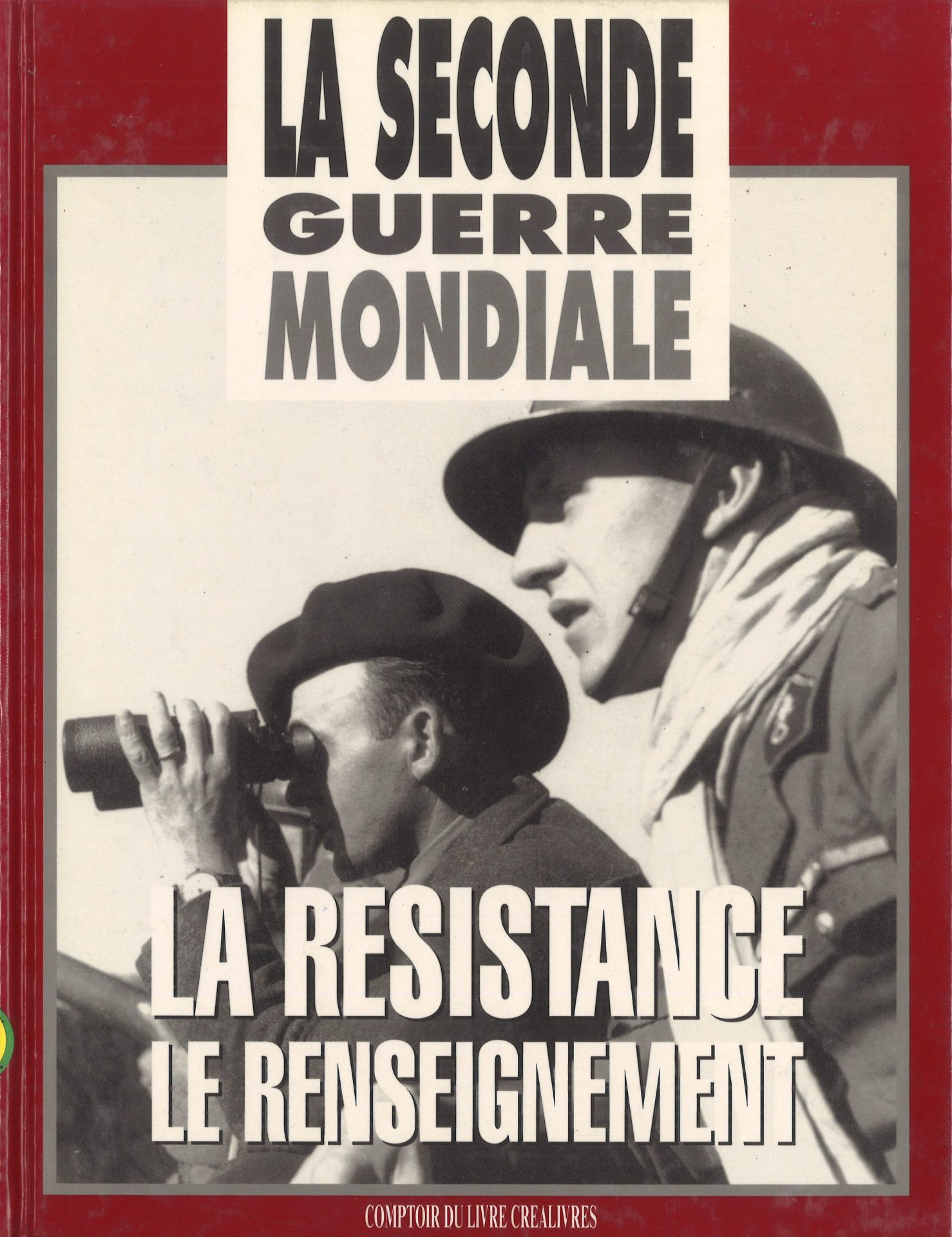 La Seconde Guerre mondiale - La Résistance : 1. Le renseignement - 2. Les maquis - 3. L'action