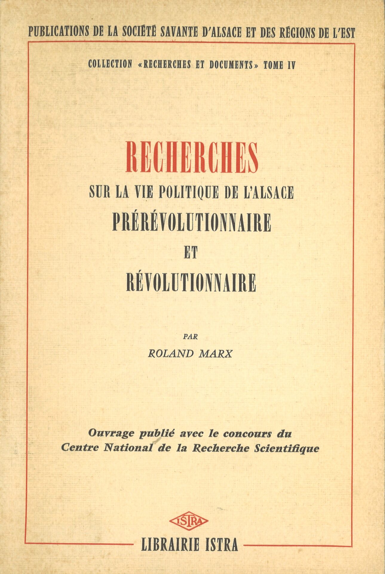 Recherches sur la vie politique de l'Alsace prérévolutionnaire et révolutionnaire - Société Savante d'Alsace - Série Recherches et Documents - tome 4