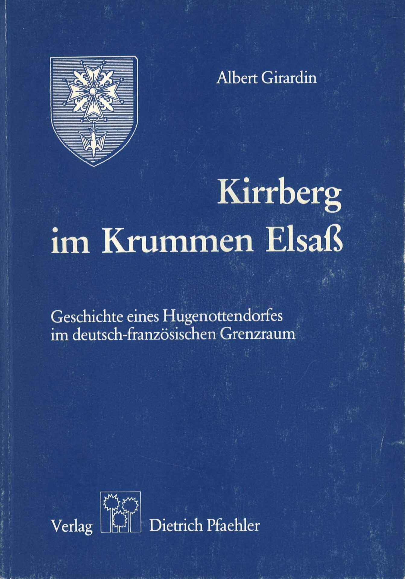 Kirrberg im Krummen Elsass - Geschichte eines Hugenottendorfes im deutsch-französichen Grenzraum
