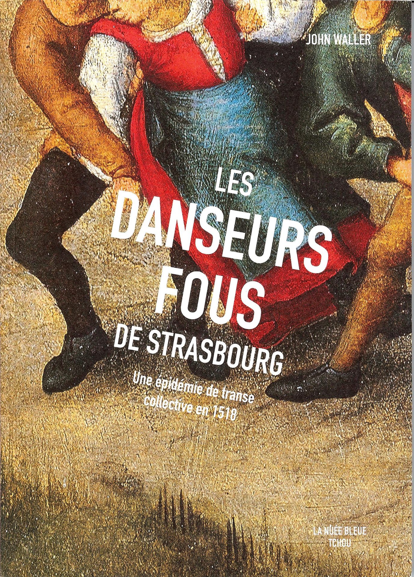 Les danseurs fous de Strasbourg - Une épidémie de transe collective en 1518