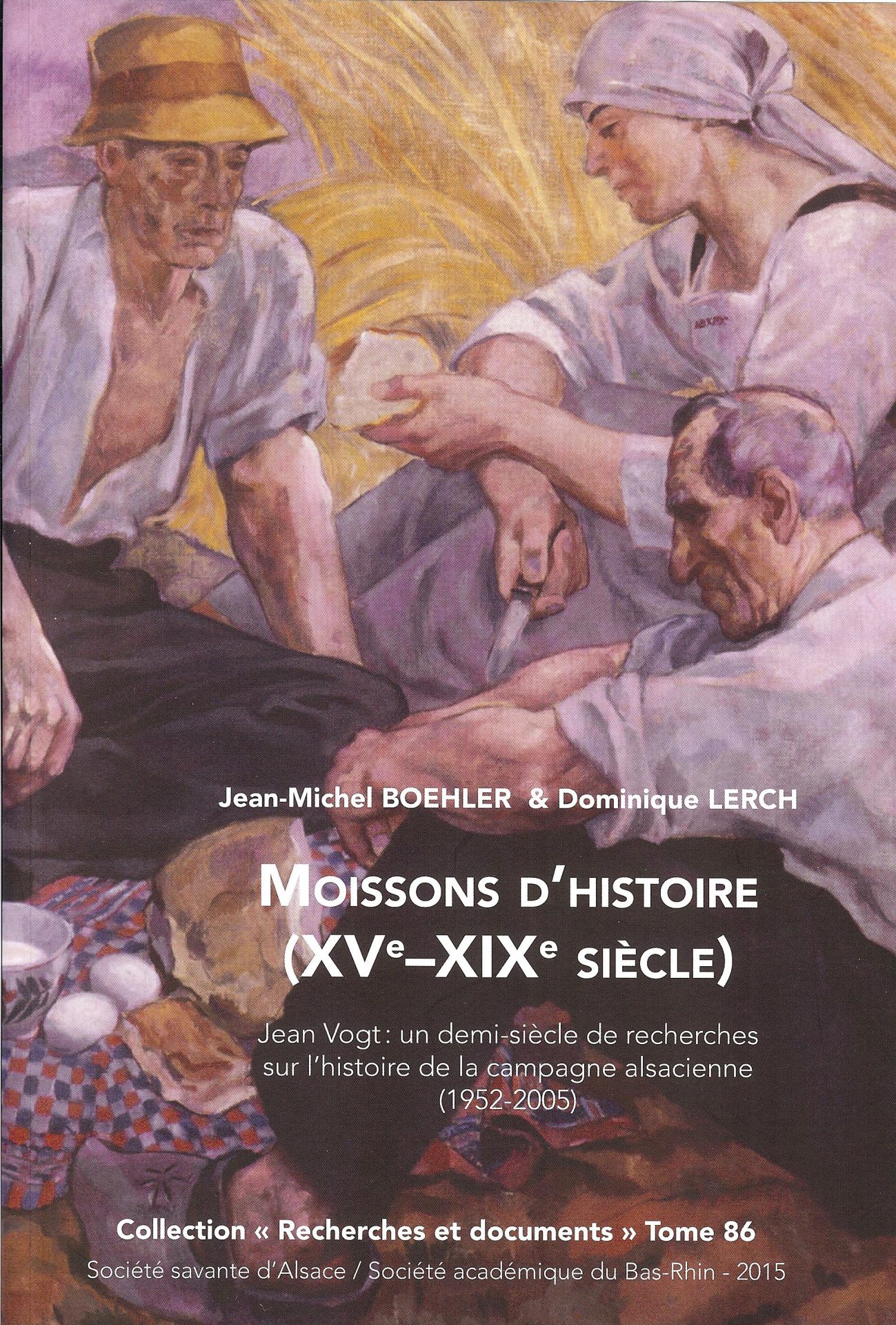Moissons d'histoire (Xve-XIXe siècle) - Jean Vogt : un demi-siècle de recherches sur l'histoire de la campagne alsacienne (1952-2005) - Société Savante d'Alsace - Série Recherches et Documents - tome 86