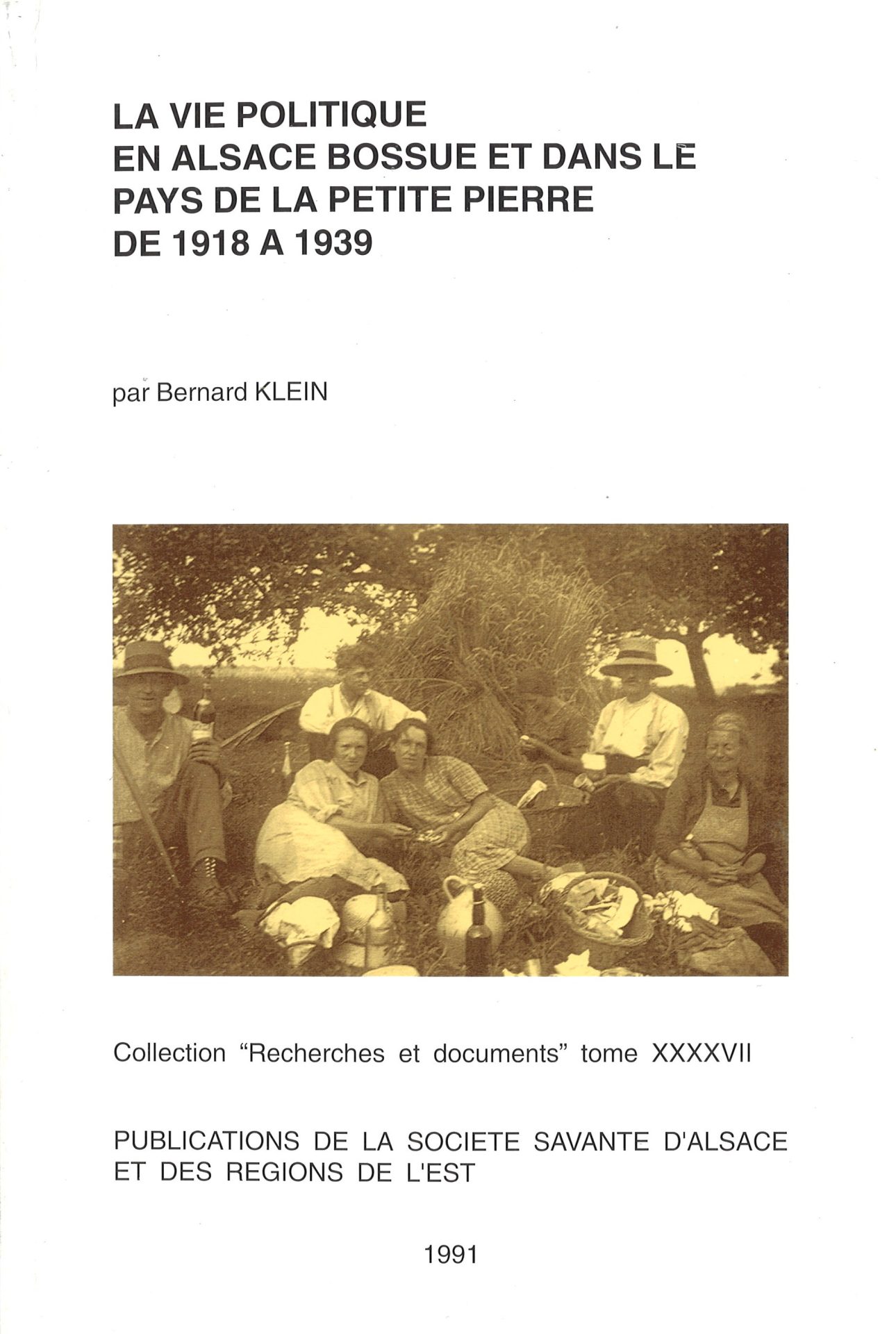 La vie politique en Alsace Bossue et dans le pays de La Petite Pierre de 1918 à 1939 - Société Savante d'Alsace - Série Recherches et Documents - tome 47