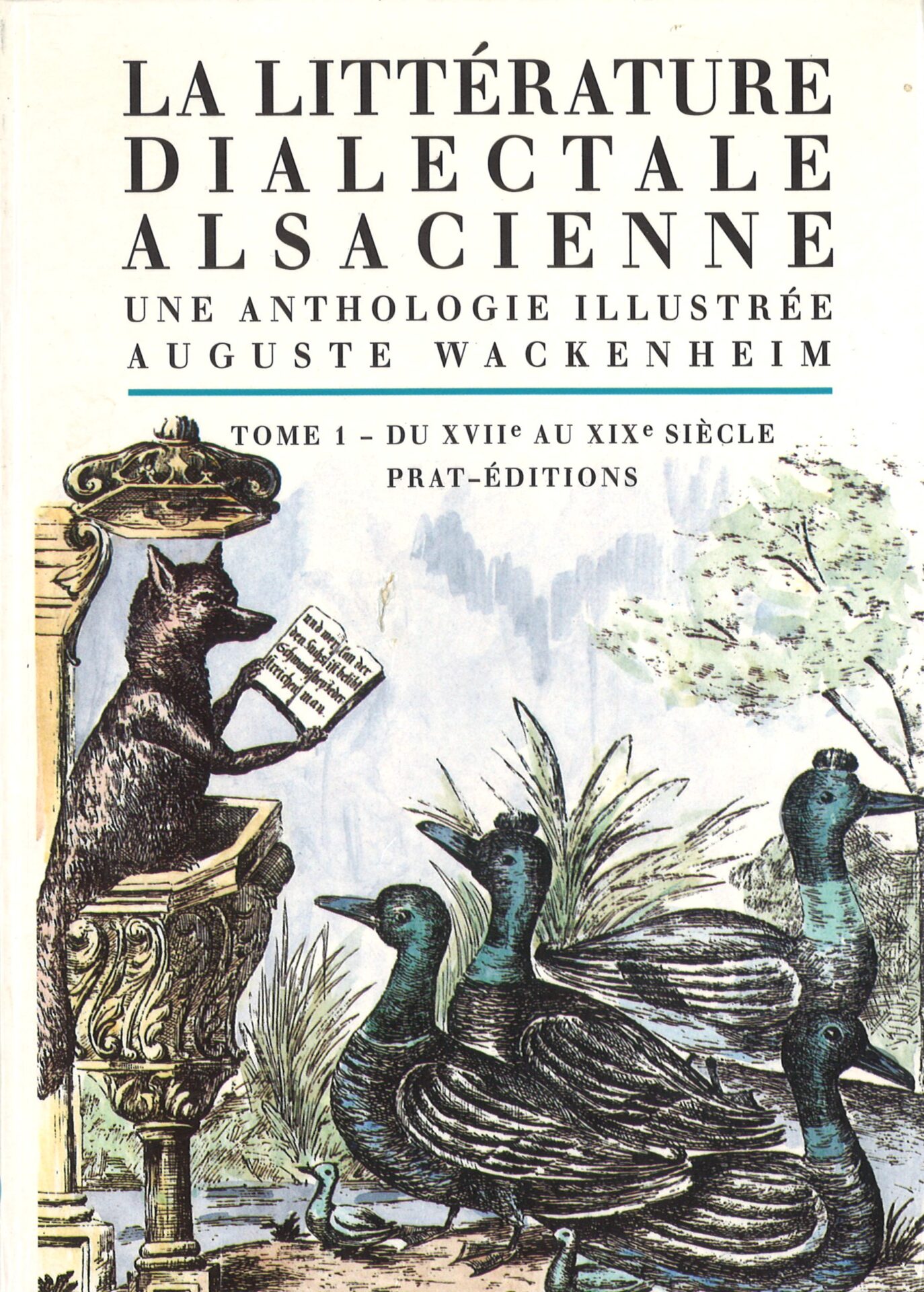 La littérature dialectale alsacienne, une anthologie illustrée - tome 1 : du XVIIe au XIXe siècle