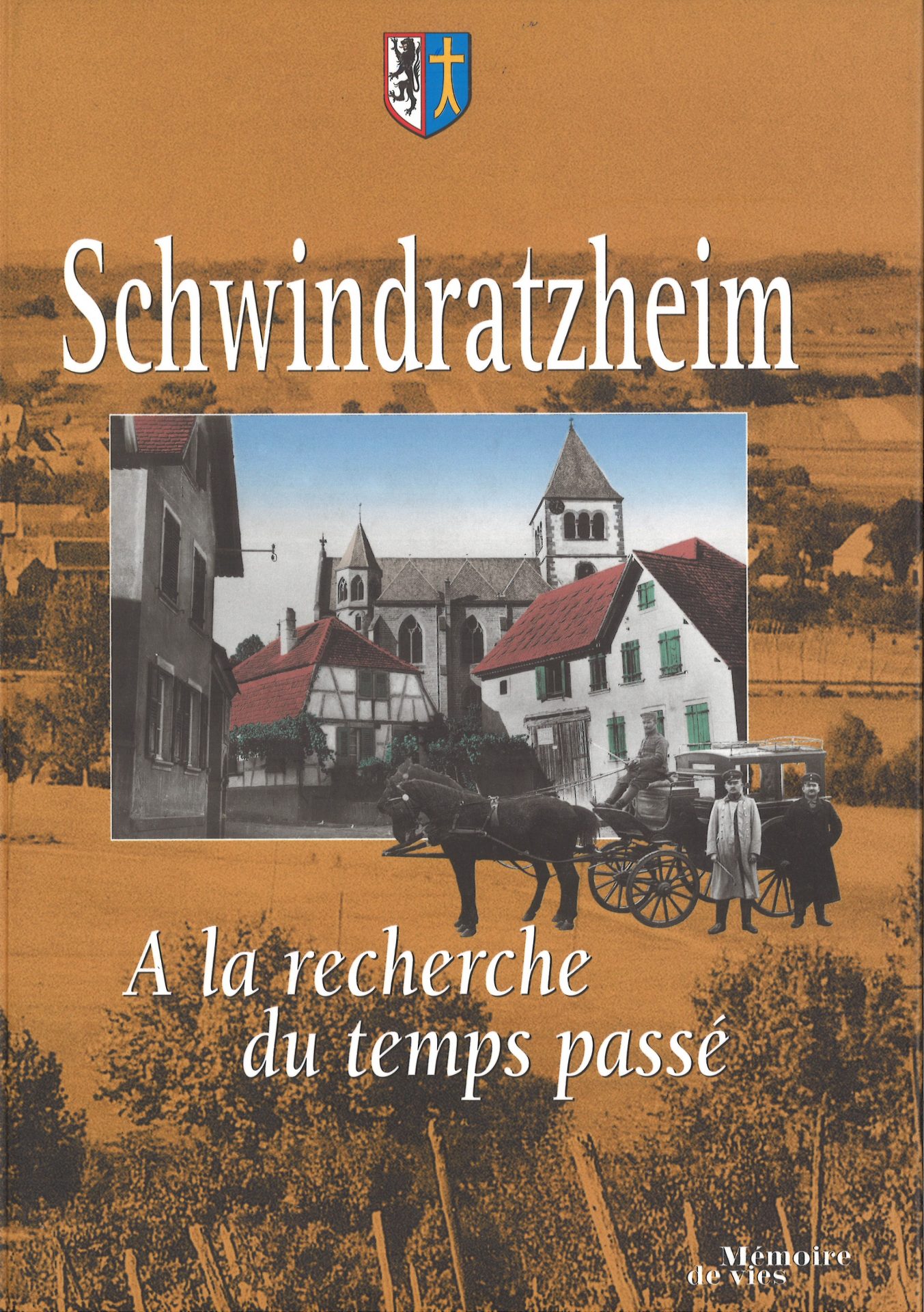 Schwindratzheim - A la recherche du temps passé - Mémoire de vies