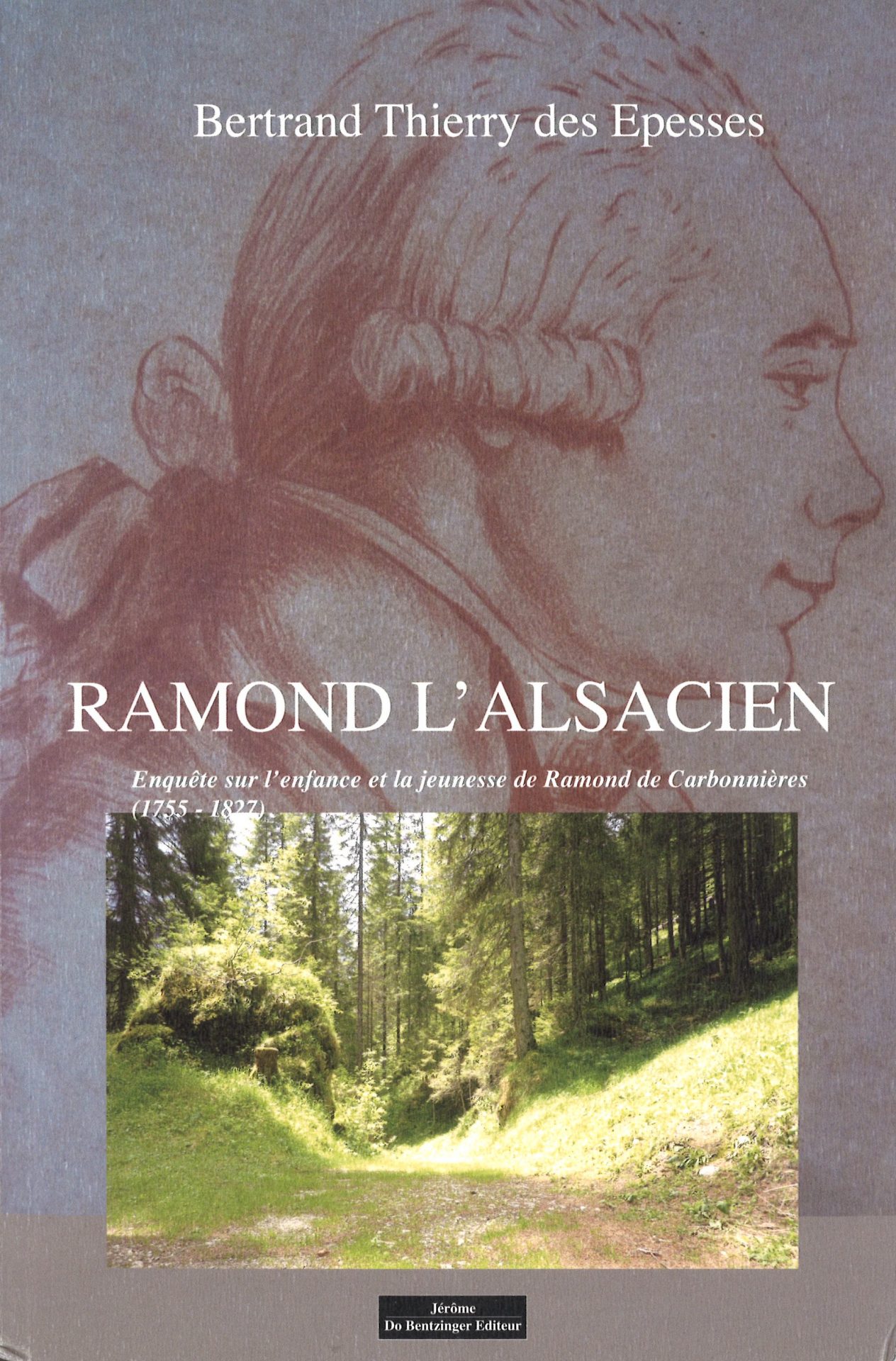 Ramond l'Alsacien - Enquête sur l'enfance et la jeunesse de Ramond de Carbonnières (1755-1827)
