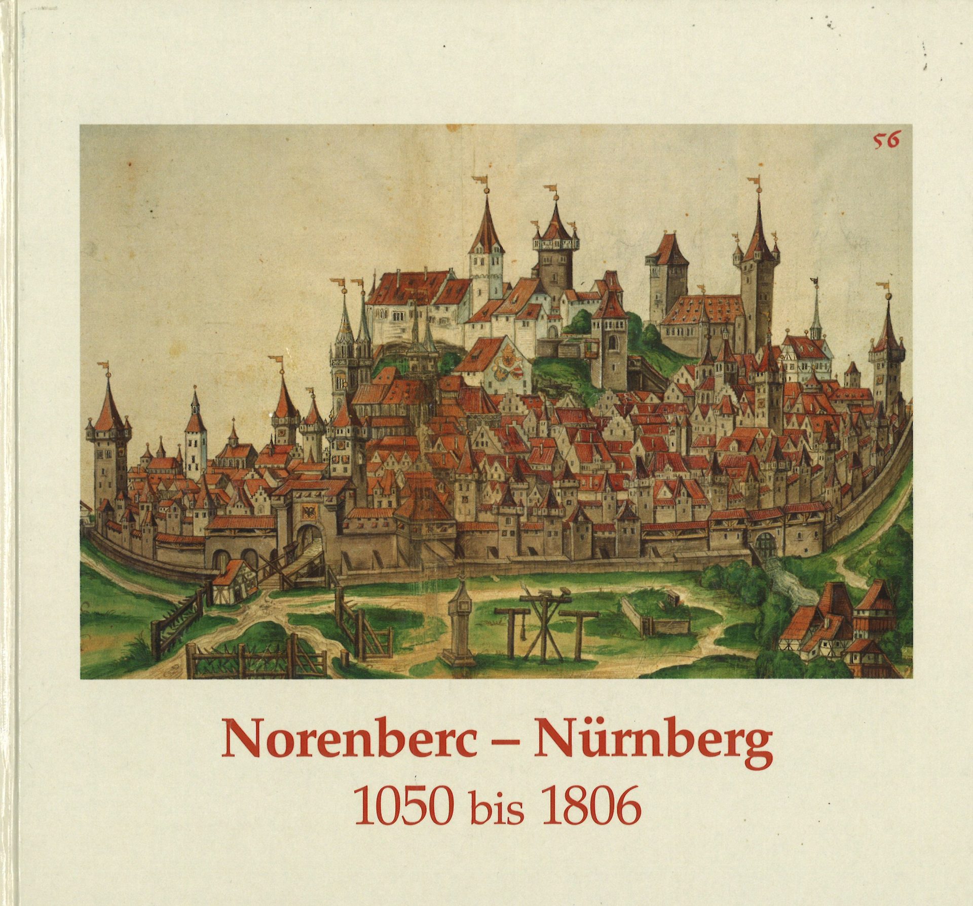 Norenberc - Nürnberg 1050 bis 1806 - Eine Austellung des Staatsarchivs Nürnberg zur Geschichte der Reichsstadt