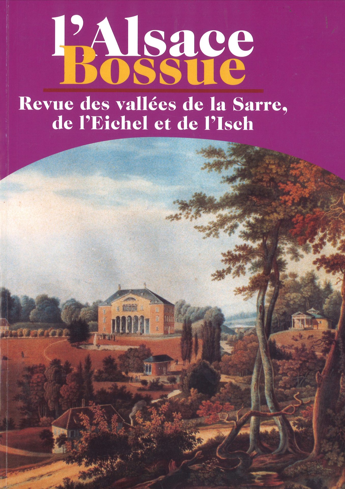L'Alsace Bossue - Revue des vallées de la Sarre, de l'Eichel et de l'Isch - Annuaire du Musée Régional de l'Alsace Bossue