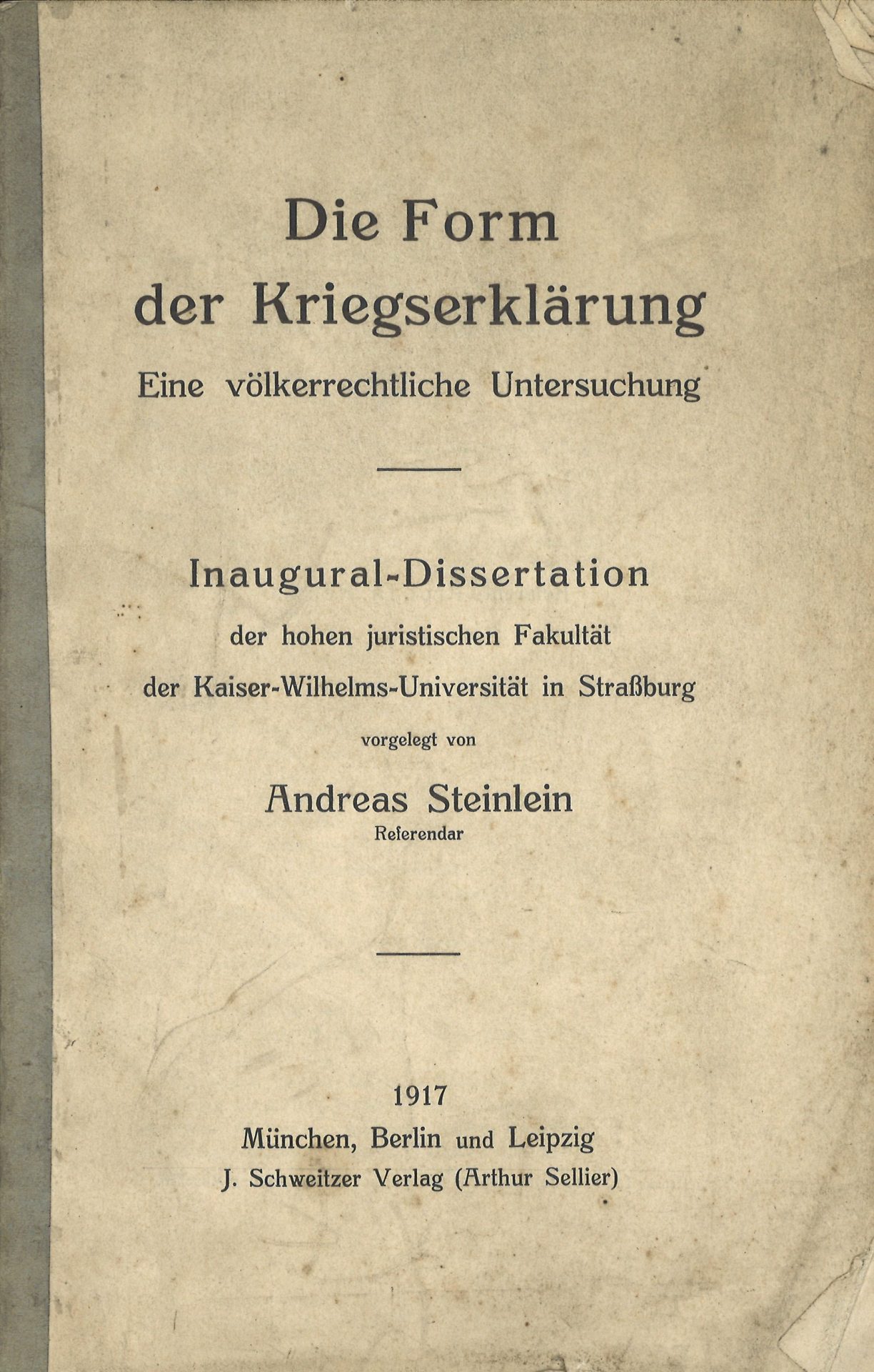 Die Form der Kriegserklärung - Eine völkerrechtliche Untersuchung - Inaugural-Dissertation der hohen juristischen Fakultät der Kaiser-Wilhelms-Universität in Strassburg