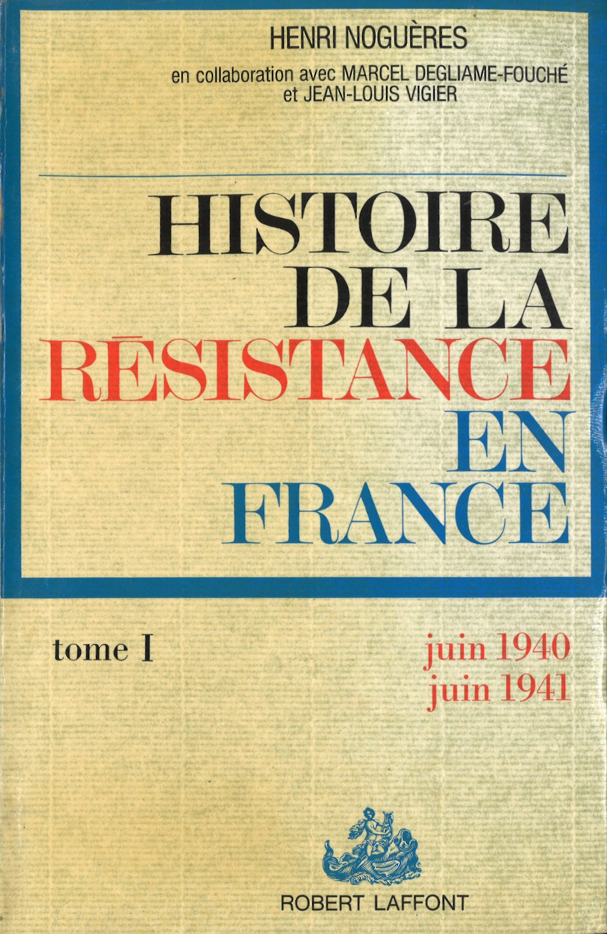 Histoire de la Résistance en France de 1940 à 1945 - I. La première année : juin 1940-juin 1941 - Edition revue et corrigée