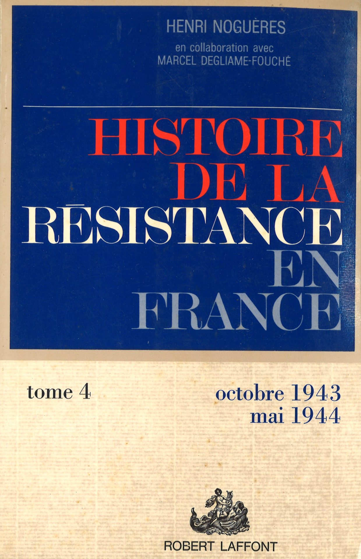 Histoire de la Résistance en France de 1940 à 1945 - IV. Formez vos bataillons - Octobre 1943-mai 1944