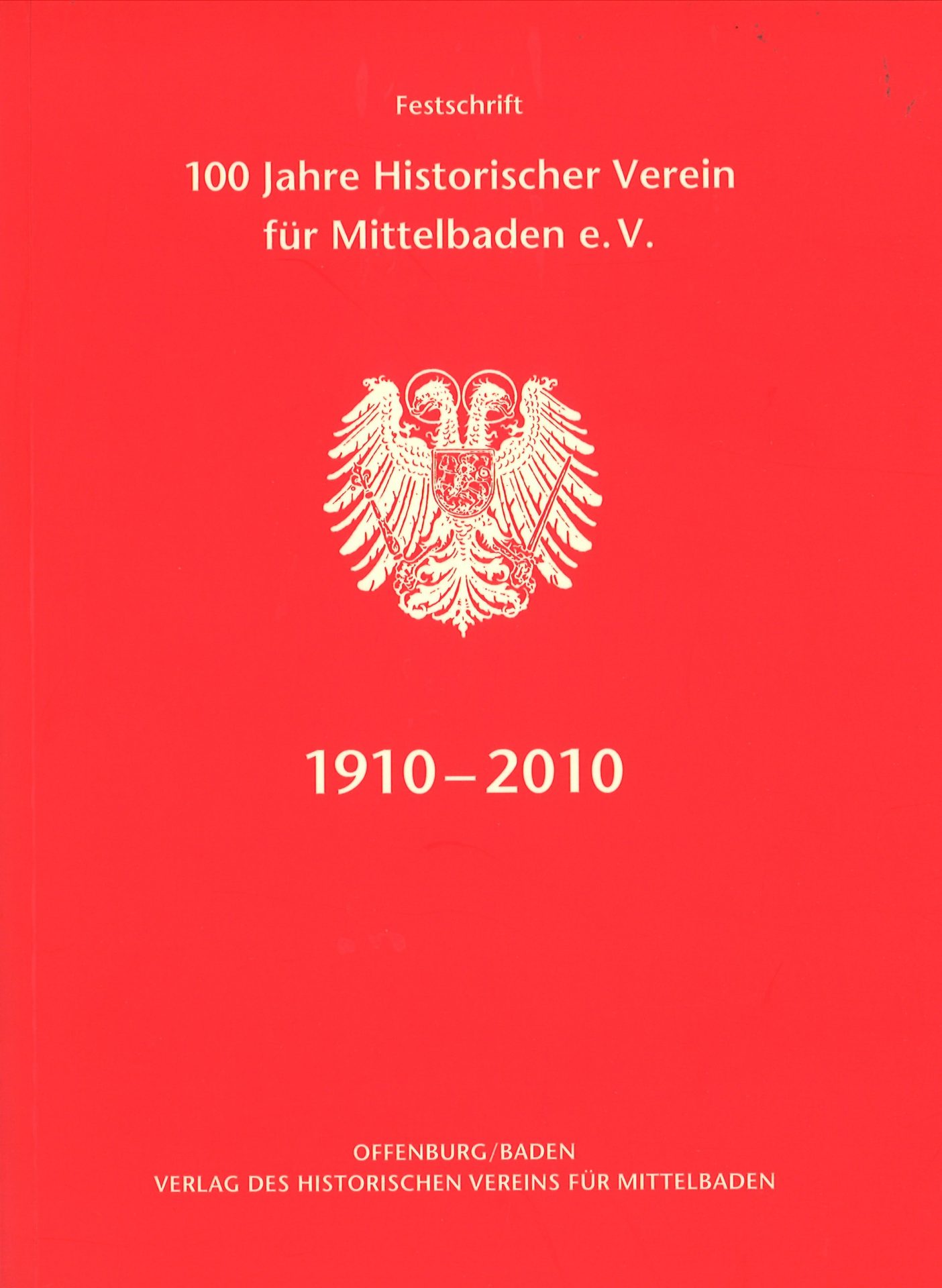 Die Ortenau - Festschrift : 100 Jahre Historischer Verein für Mittelbaden e. V. 1910-2010
