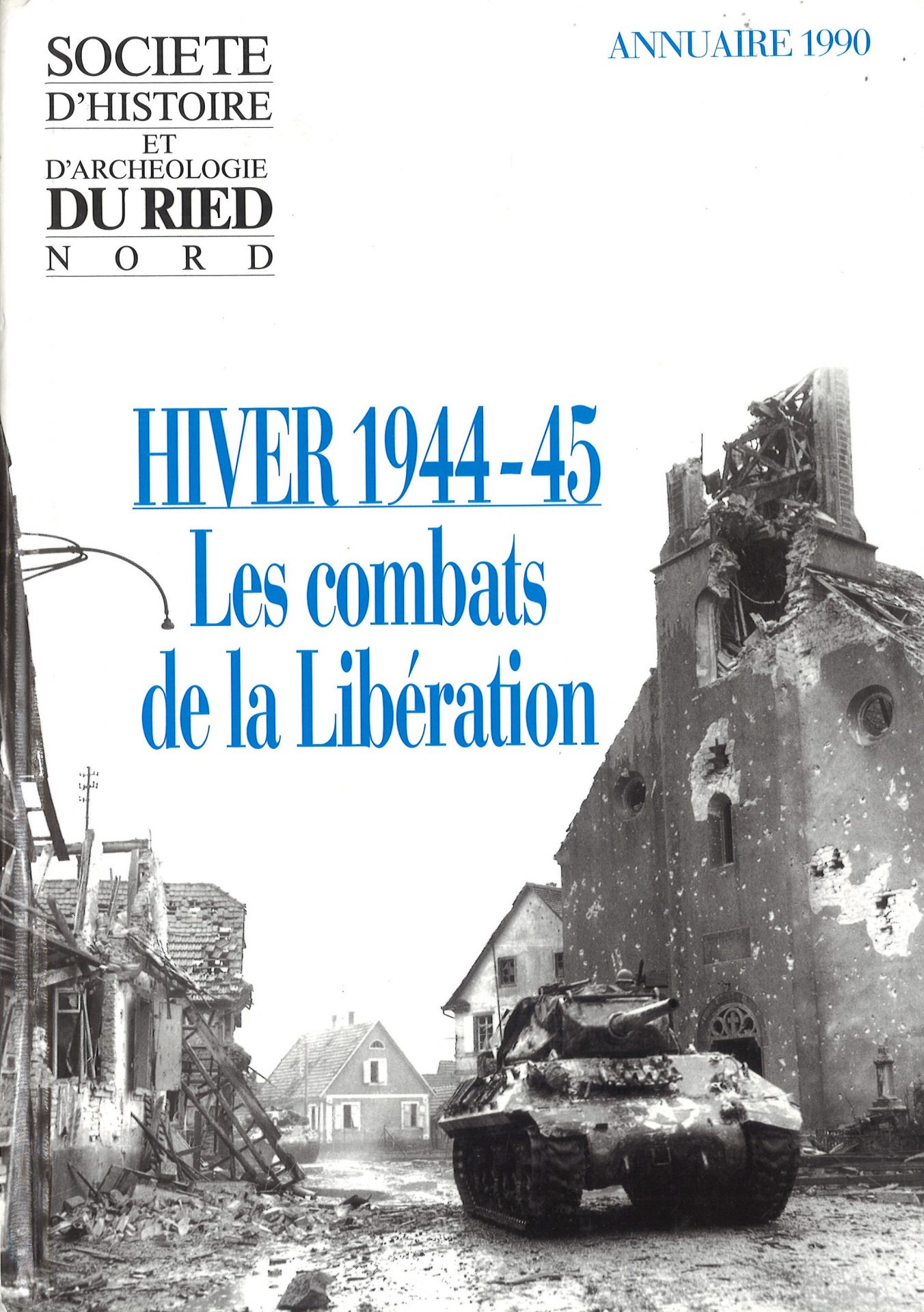 Annuaire de la Société d'Histoire et d'Archéologie du Ried Nord. Hiver 1944-45, les combats de la Libération