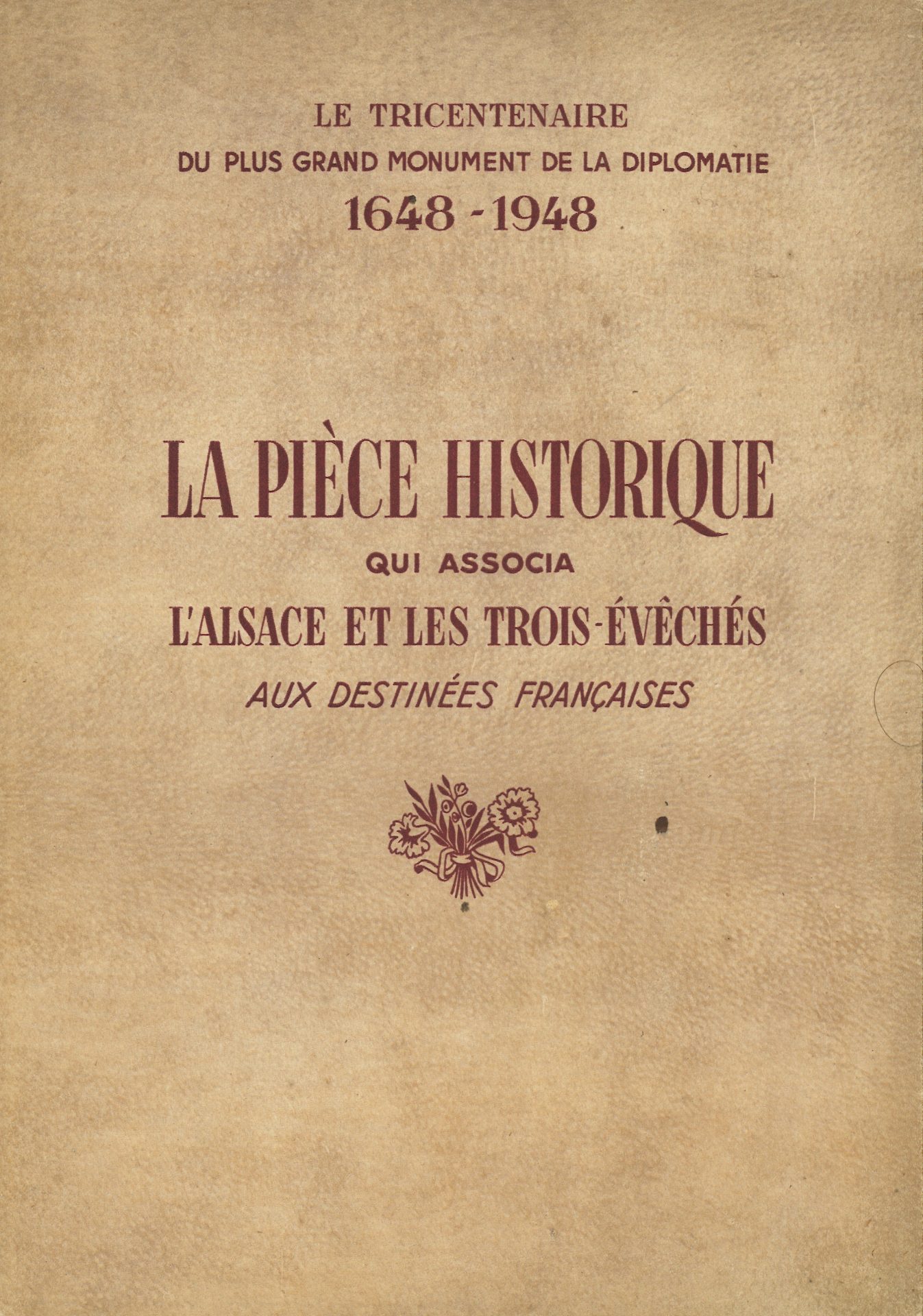Le tricentenaire du plus grand monument de la diplomatie 1648-1948 la pièce historique qui associa l'Alsace et les Trois-Evêchés aux destinées françaises