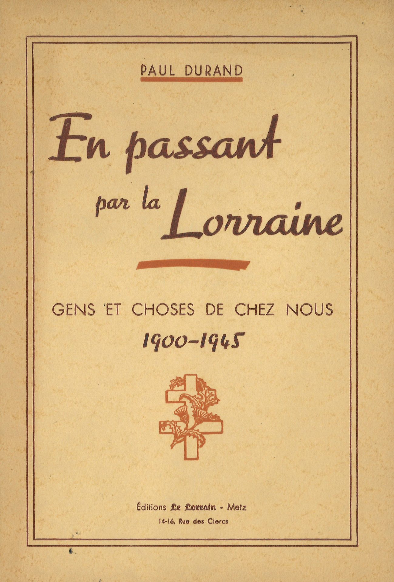 En passant par la Lorraine Gens et choses de chez nous 1900-1945