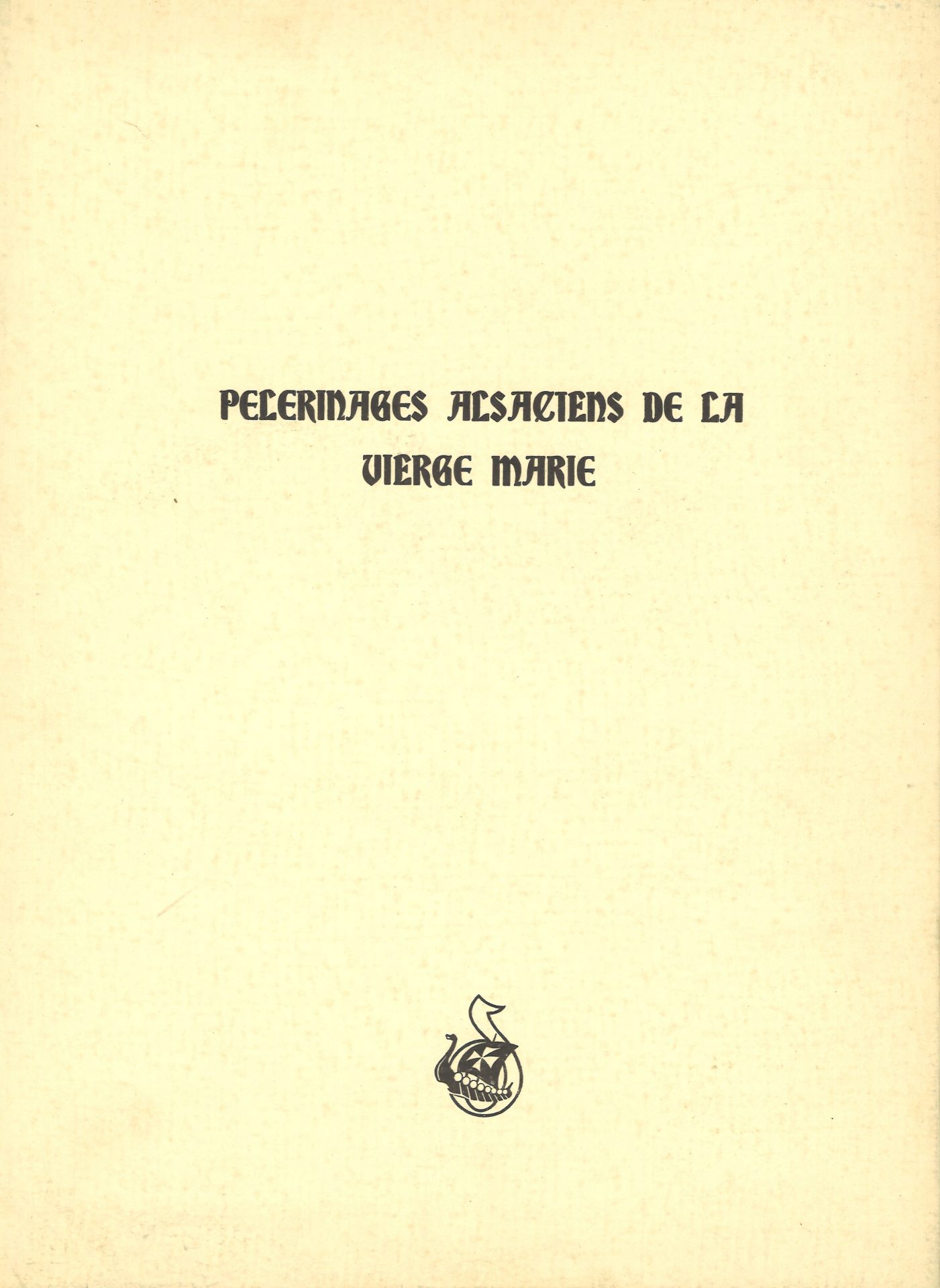 Pèlerinages alsaciens de la Vierge Marie /Elsässische Marienwallfahrten