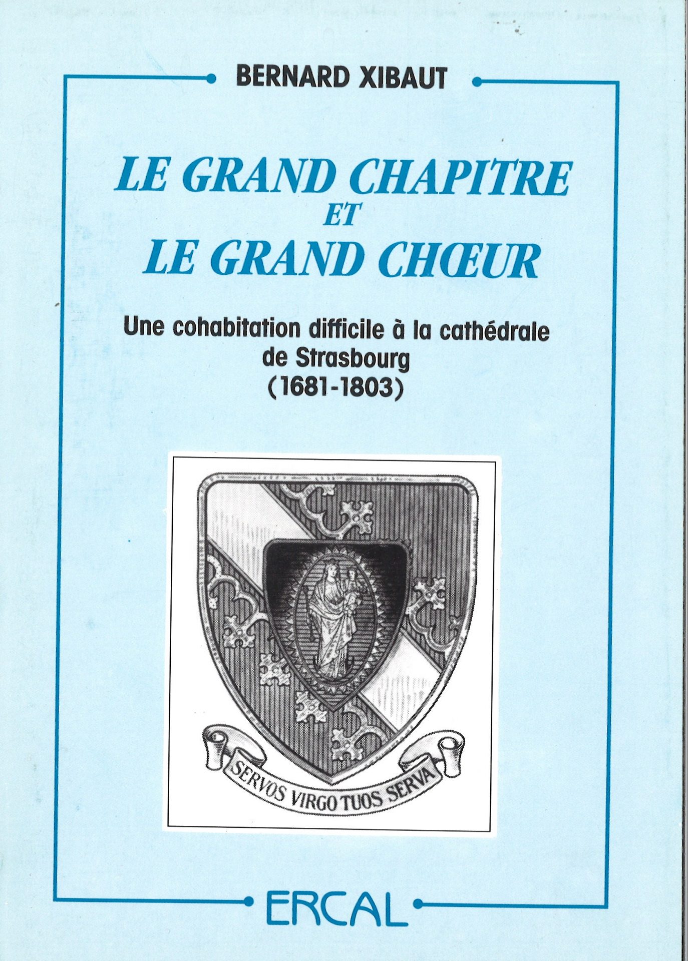 Le grand chapitre et le grand choeur. Une cohabitation difficile à la cathédrale de Strasbourg (1681-1803)