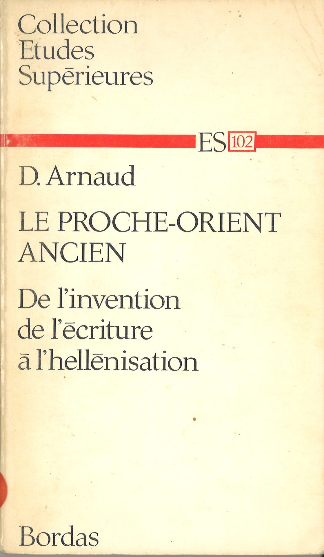 Le Proche-Orient ancien ; de l'invention de l'écriture à l'hellénisation