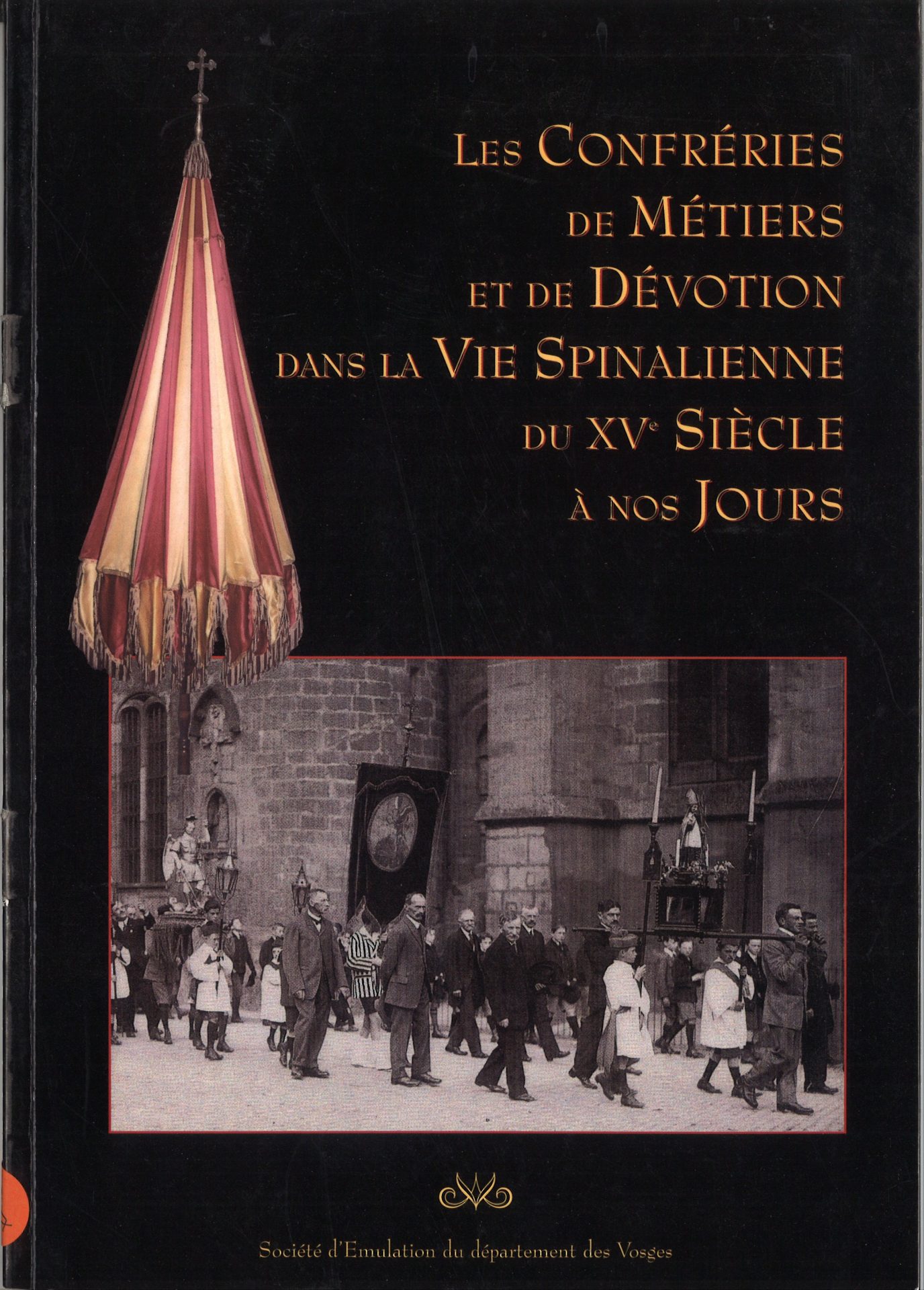 Les confréries de métiers et de dévotion dans la vie spinalienne du XVe siècle à nos jours