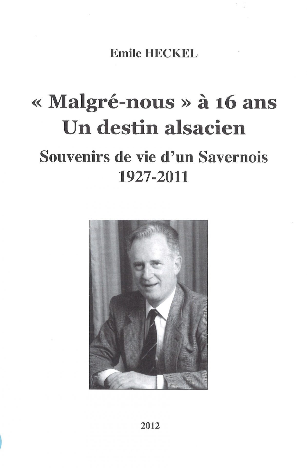 Malgré-nous à 16 ans - Un destin alsacien - Souvenirs de vie d'un savernois 1927-2011