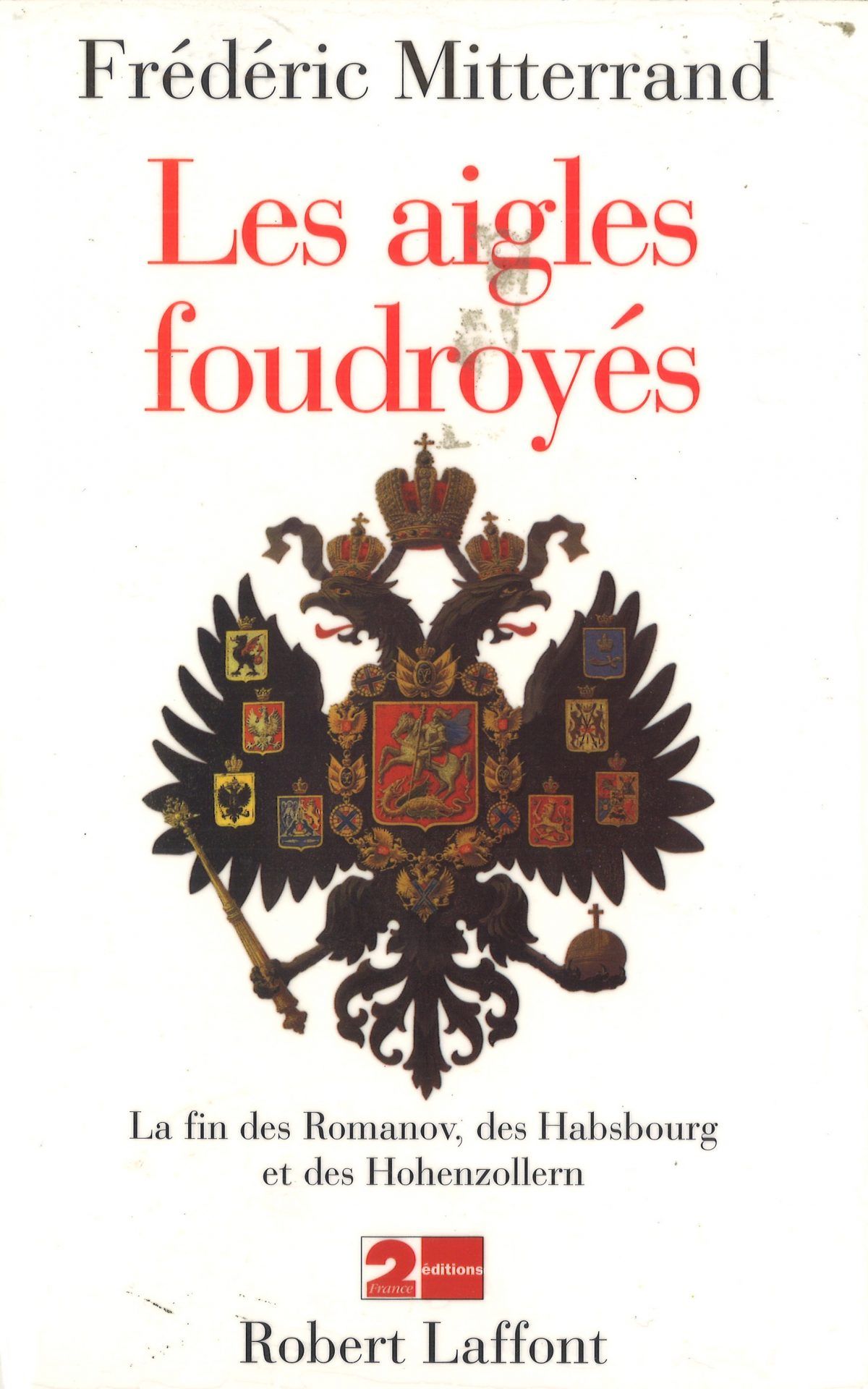 Les aigles foudroyés - La fin des Romanov, des Habsbourg et des Hohenzollern