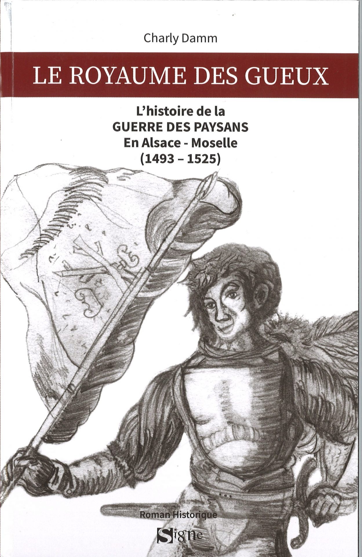 Le royaume des gueux. L'histoire de la guerre des Paysans en Alsace-Moselle (1493-1525)