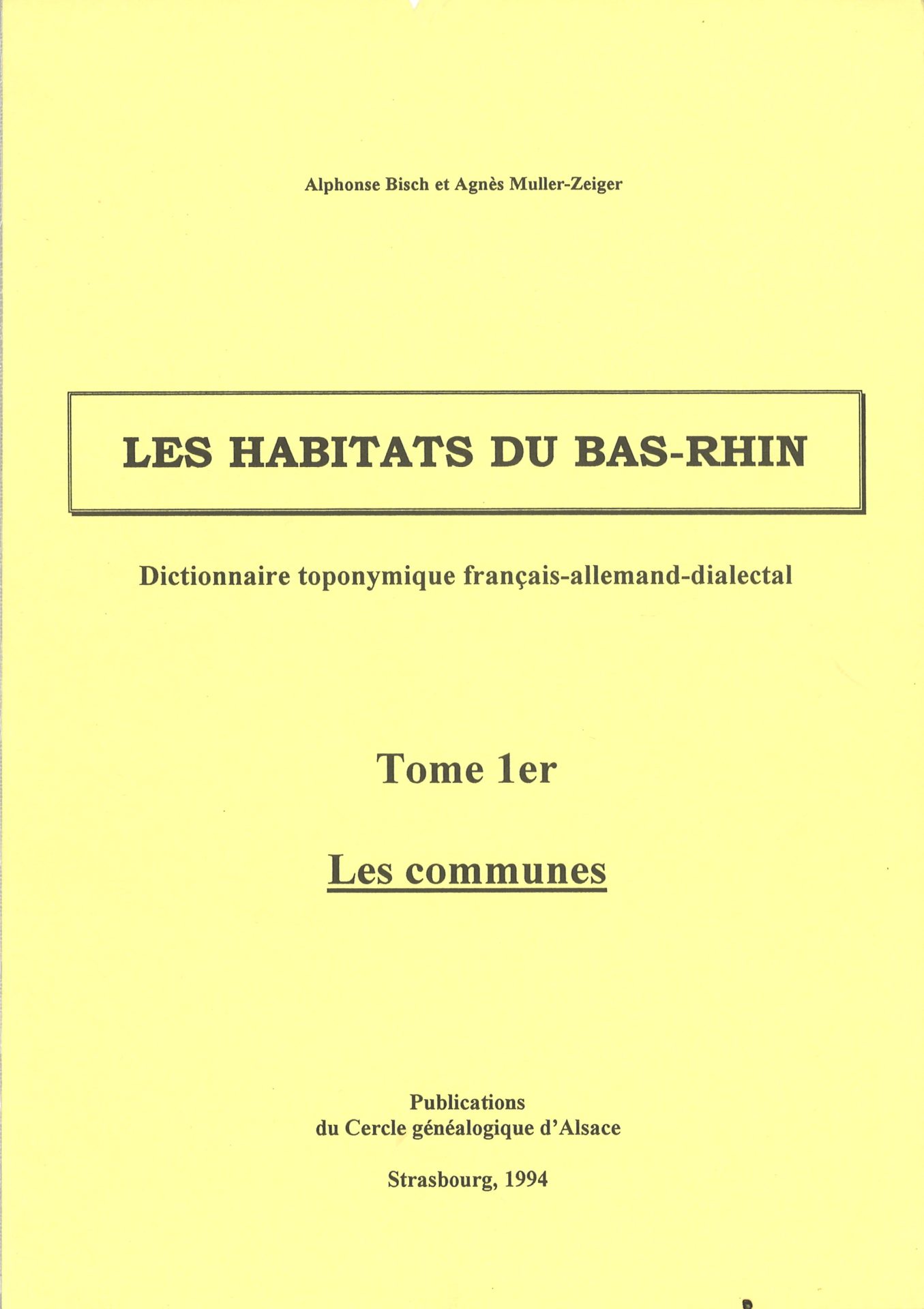 Les habitats du Bas-Rhin - Dictionnaire toponymique français-allemand-dialectal - Tome 1er : Les communes