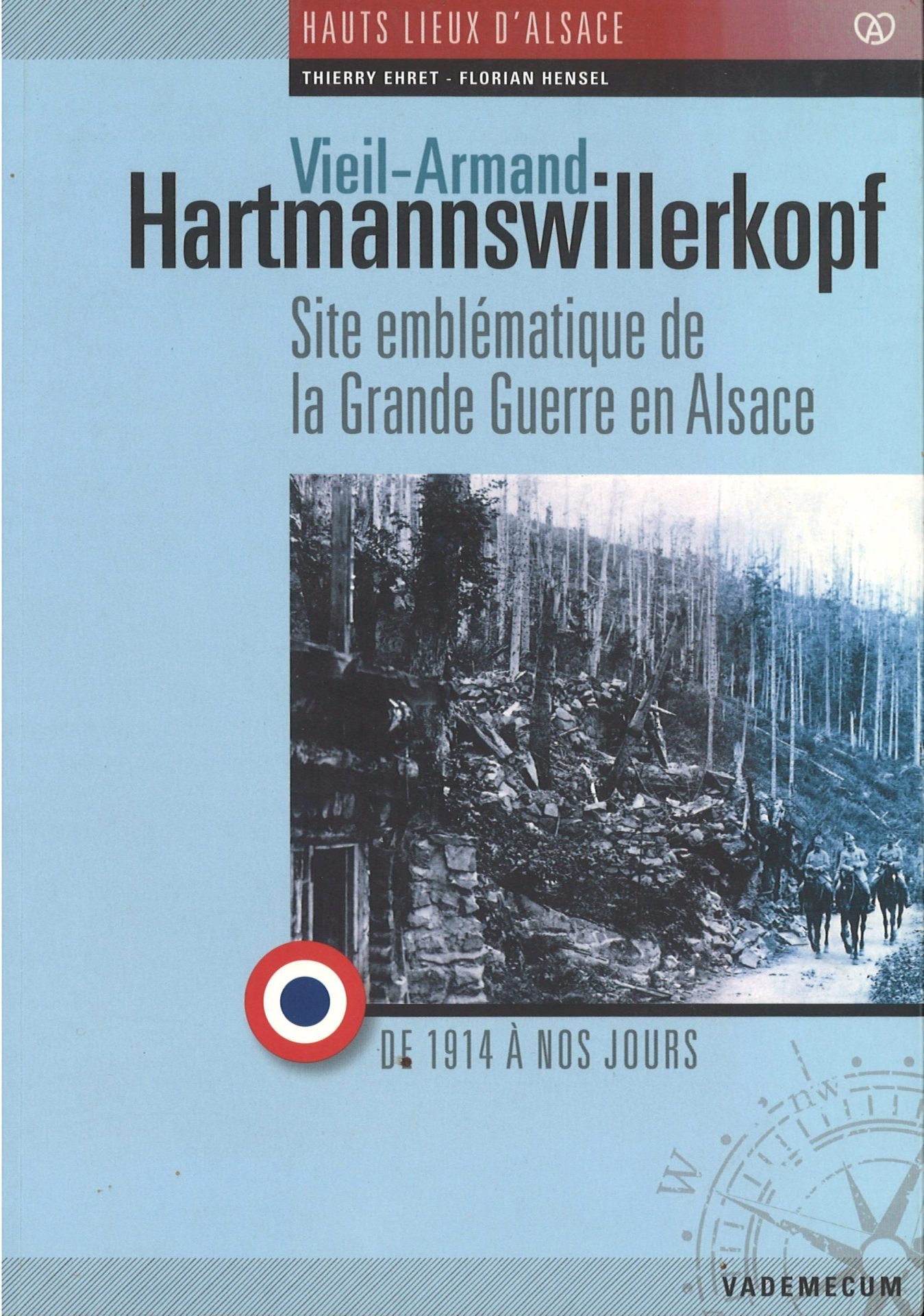 Hauts lieux d'Alsace : Vieil-Armand - Hartmannswillerkopf - Ste emblématique de la Grande Guerre en Alsace, de 1914 à nos jours