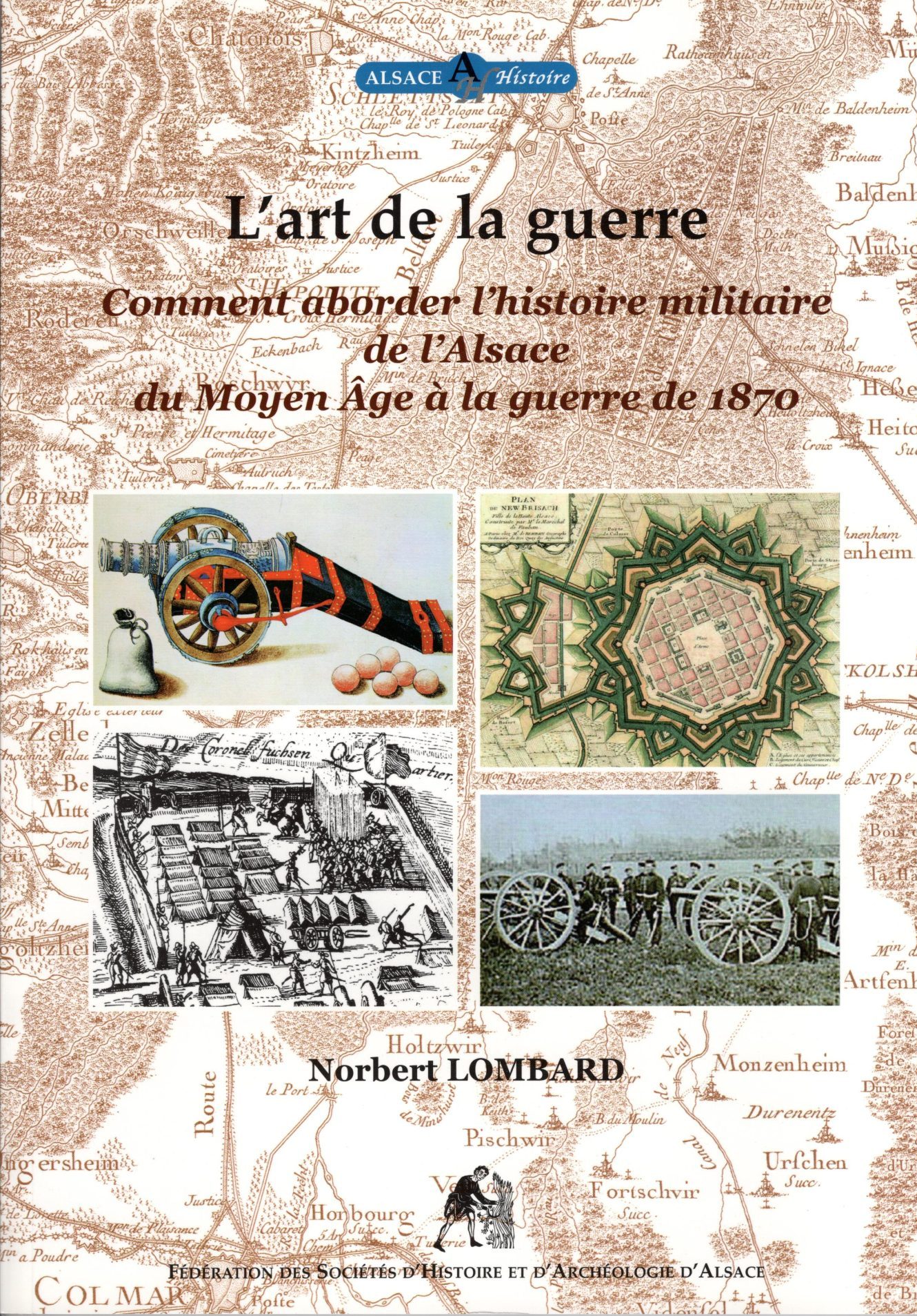 Collection Alsace Histoire Tome 7 - L'art de la guerre. Comment aborder l'histoire militaire de l'Alsace du Moyen Âge à la guerre de 1870
