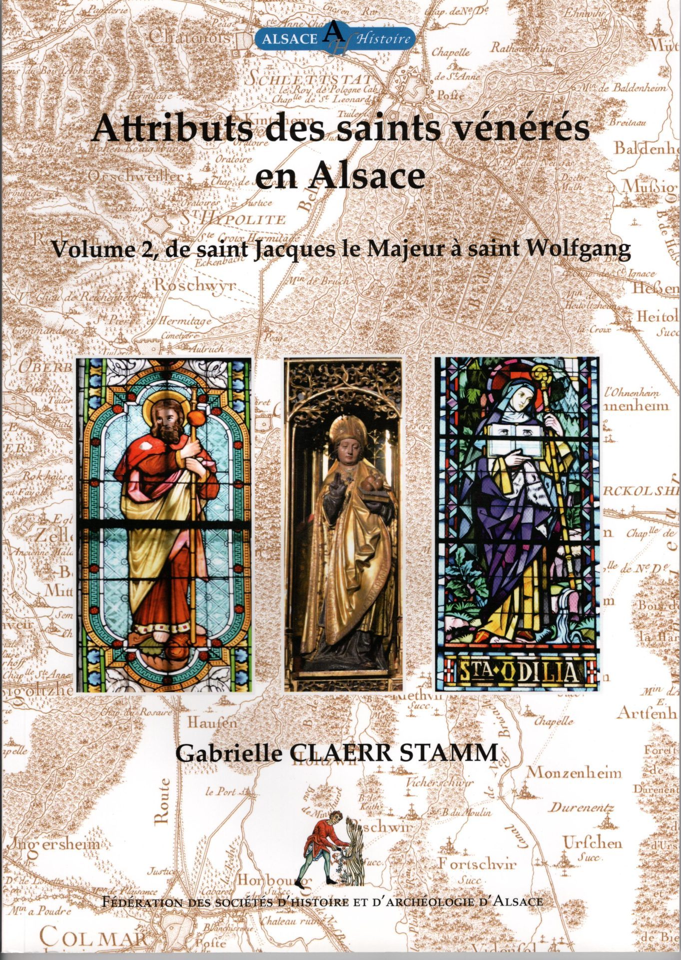 Collection Alsace Histoire Tome 13 - Attributs des saints vénérés en Alsace, volume 2, de saint Jacques le Majeur à saint Wolfgang