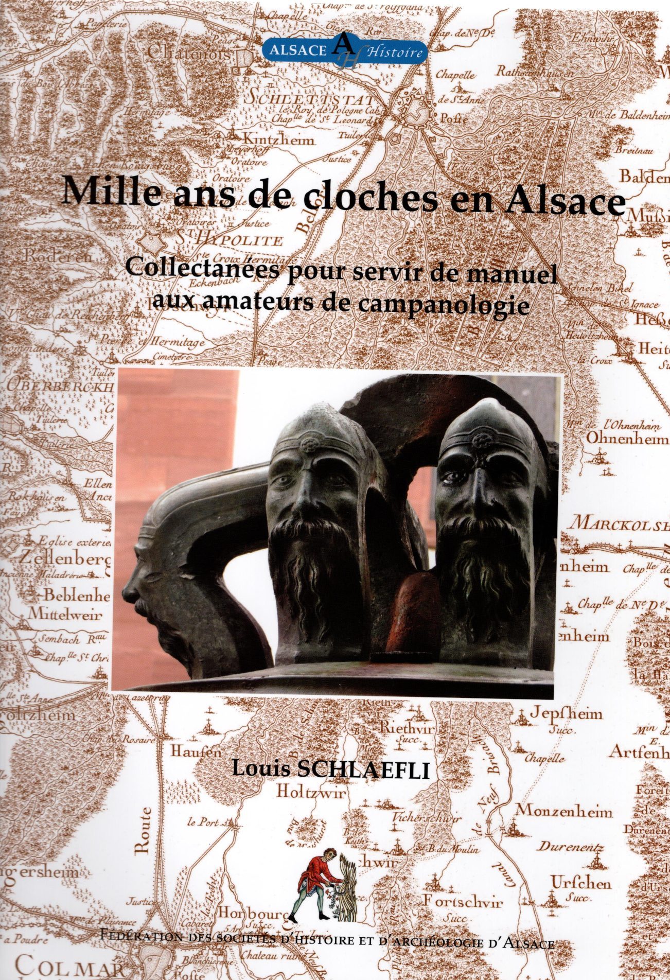 Collection Alsace Histoire Tome 14 - Mille ans de cloches en Alsace - Collectanées pour servir de manuel aux amateurs de campanologie
