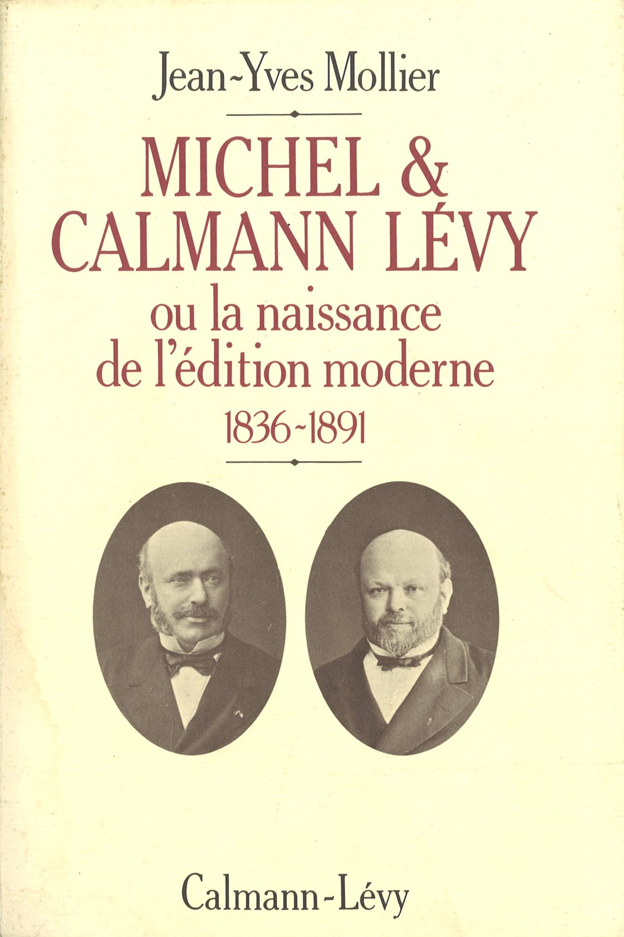 Michel & Calmann Lévy ou la naissance de l'édition moderne 1836-1891