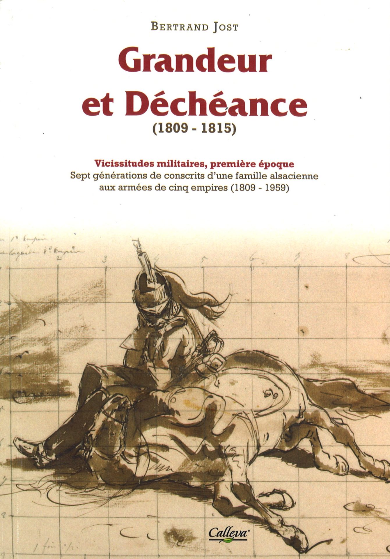 Grandeur et déchéance (1809-1815) - Vicissitudes militaires, première époque : Sept générations de conscrits d'une famille alsacienne aux armées de cinq empires (1809-1959)