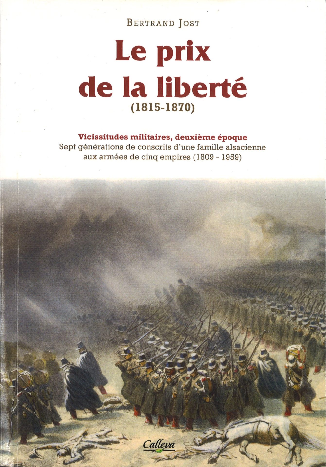 Le prix de la liberté (1815-1870) - Vicissitudes militaires, deuxième époque : Sept générations de conscrits d'une famille alsacienne aux armées de cinq empires (1809-1959)