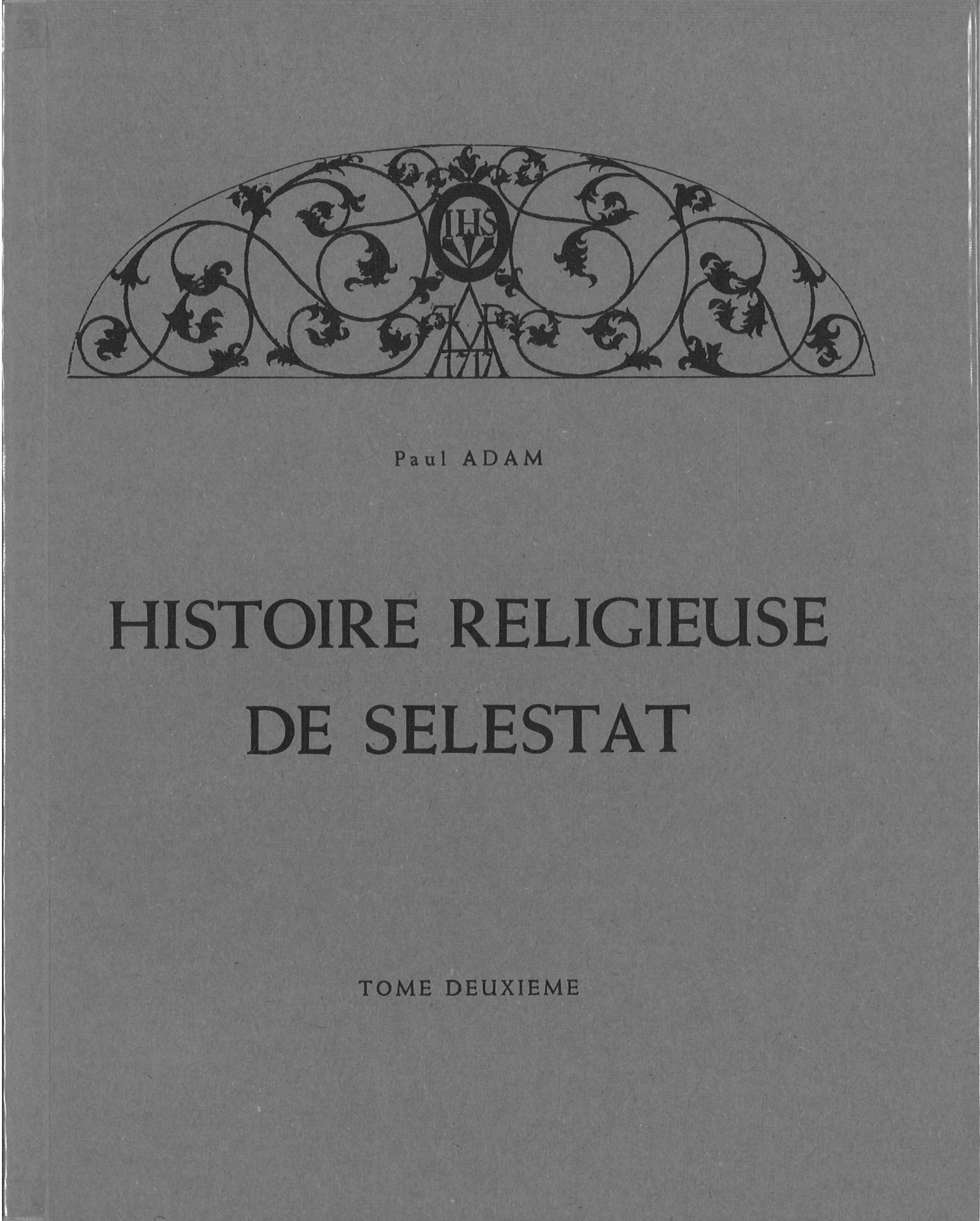 Histoire religieuse de Sélestat - tomes deuxième et troisième