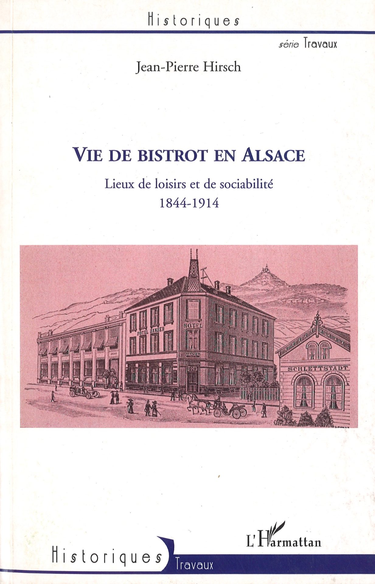 Vie de bistrot en Alsace - Lieux de loisirs et de sociabilité 1844-1914