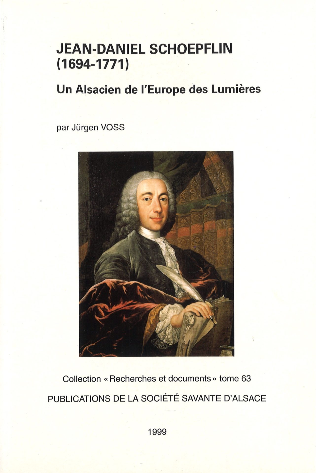 Jean-Daniel Schoepflin (1694-1771) - Un Alsacien de l'Europe des Lumières - Société Savante d'Alsace - "Recherches et documents" tome 63
